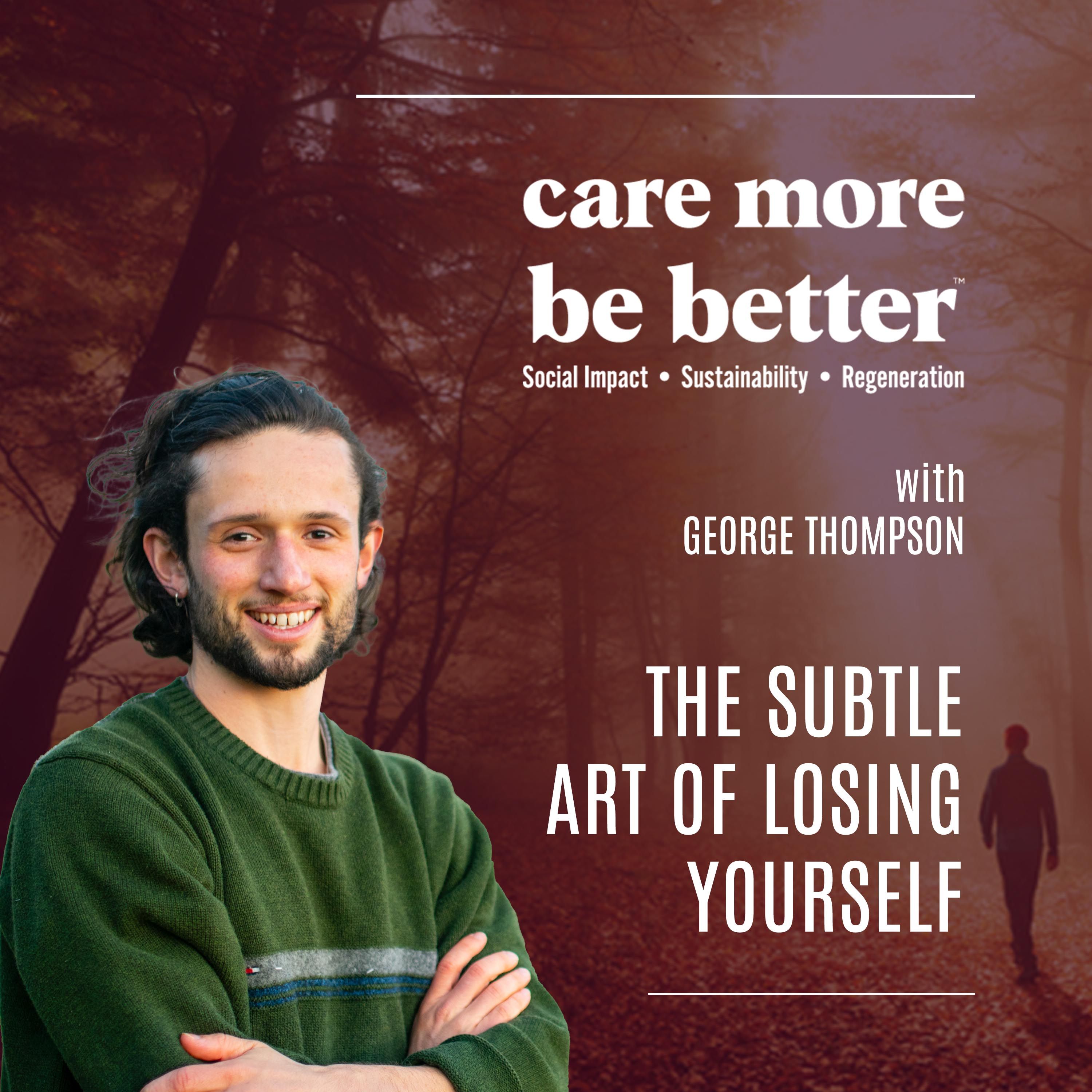 The Subtle Art of Losing Yourself With George Thompson