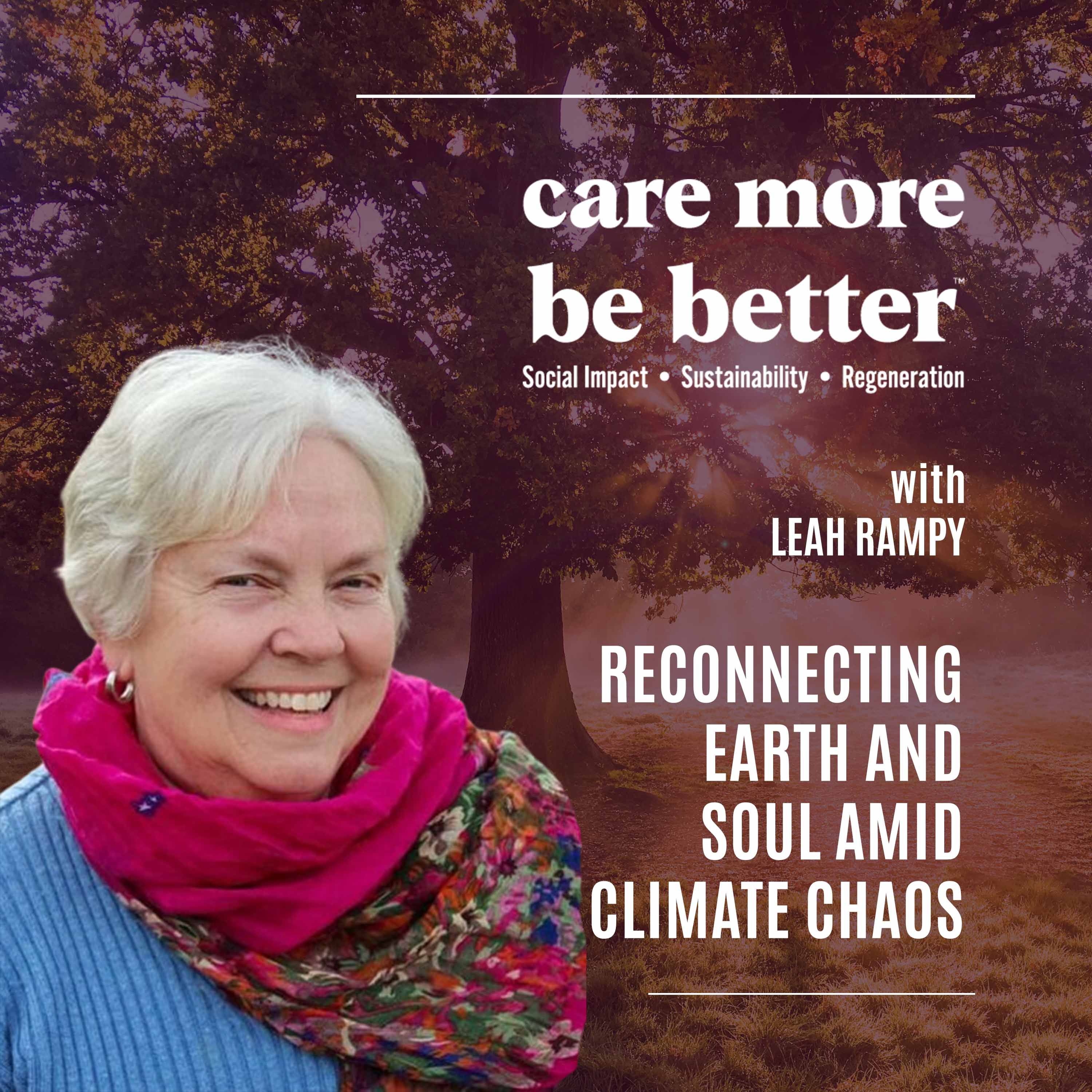 Reconnecting Earth And Soul Amid Climate Chaos With Leah Rampy