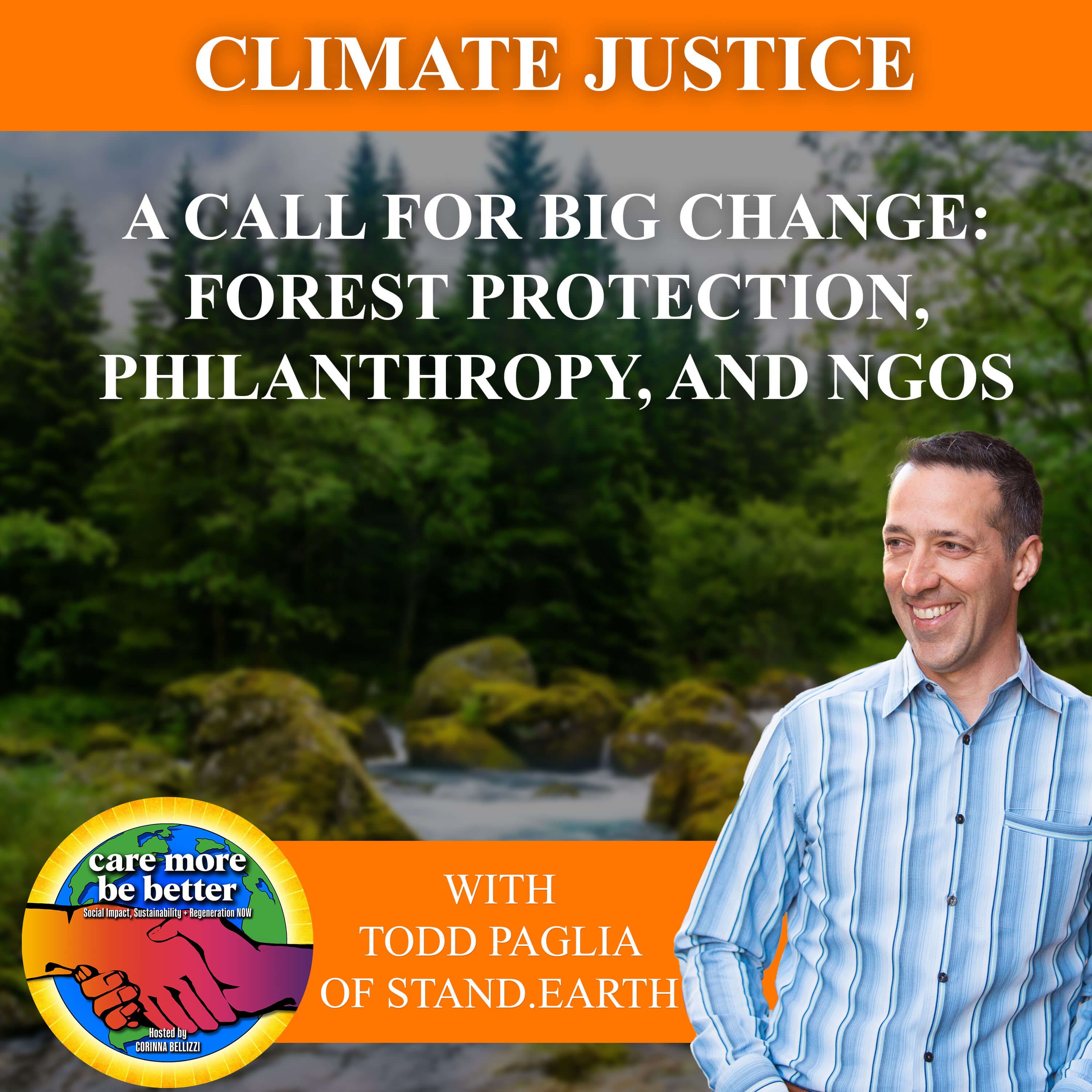A Call For Big Change: Forest Protection, Philanthropy, And NGOs With Todd Paglia Of Stand.earth