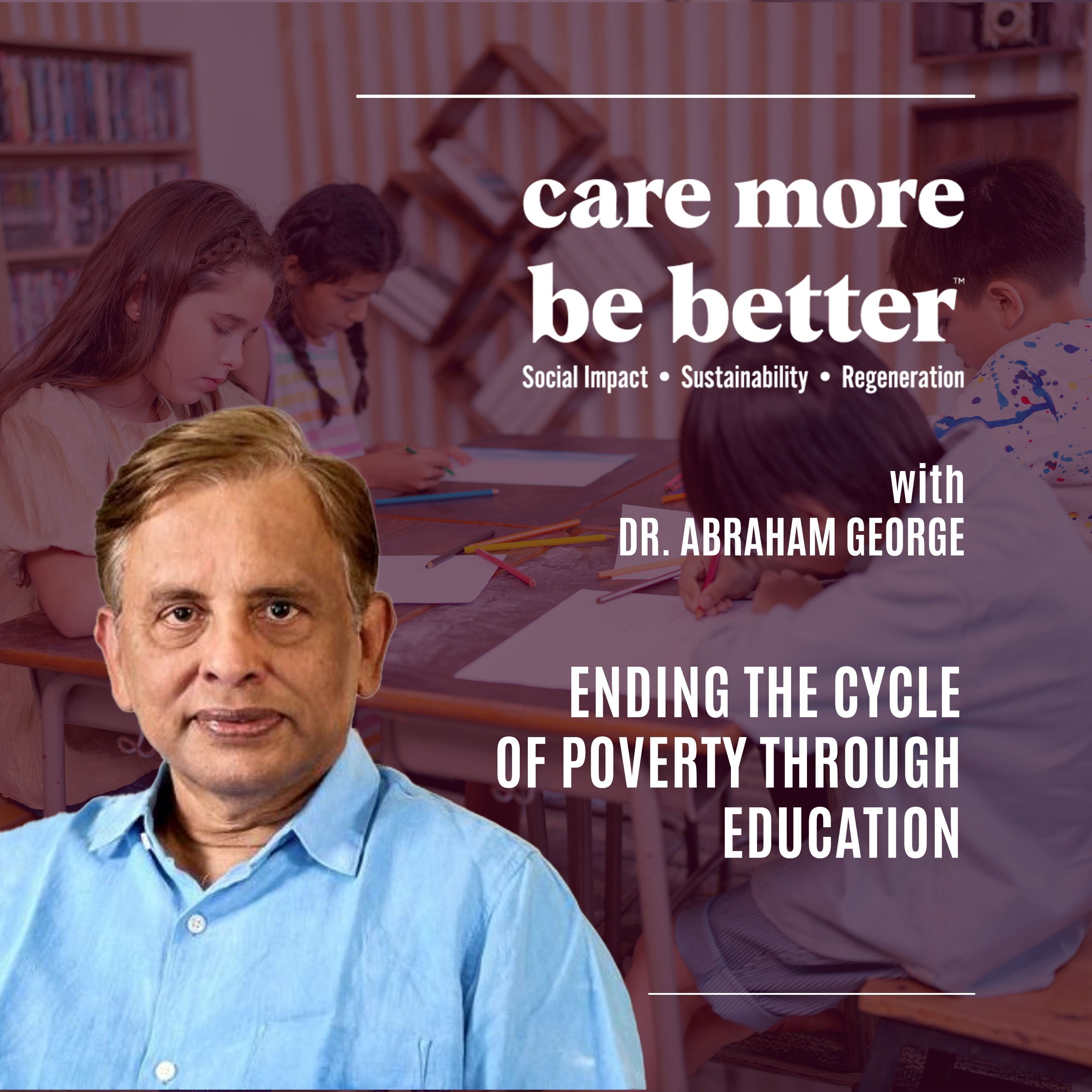 Ending The Cycle Of Poverty Through Education With Dr. Abraham George