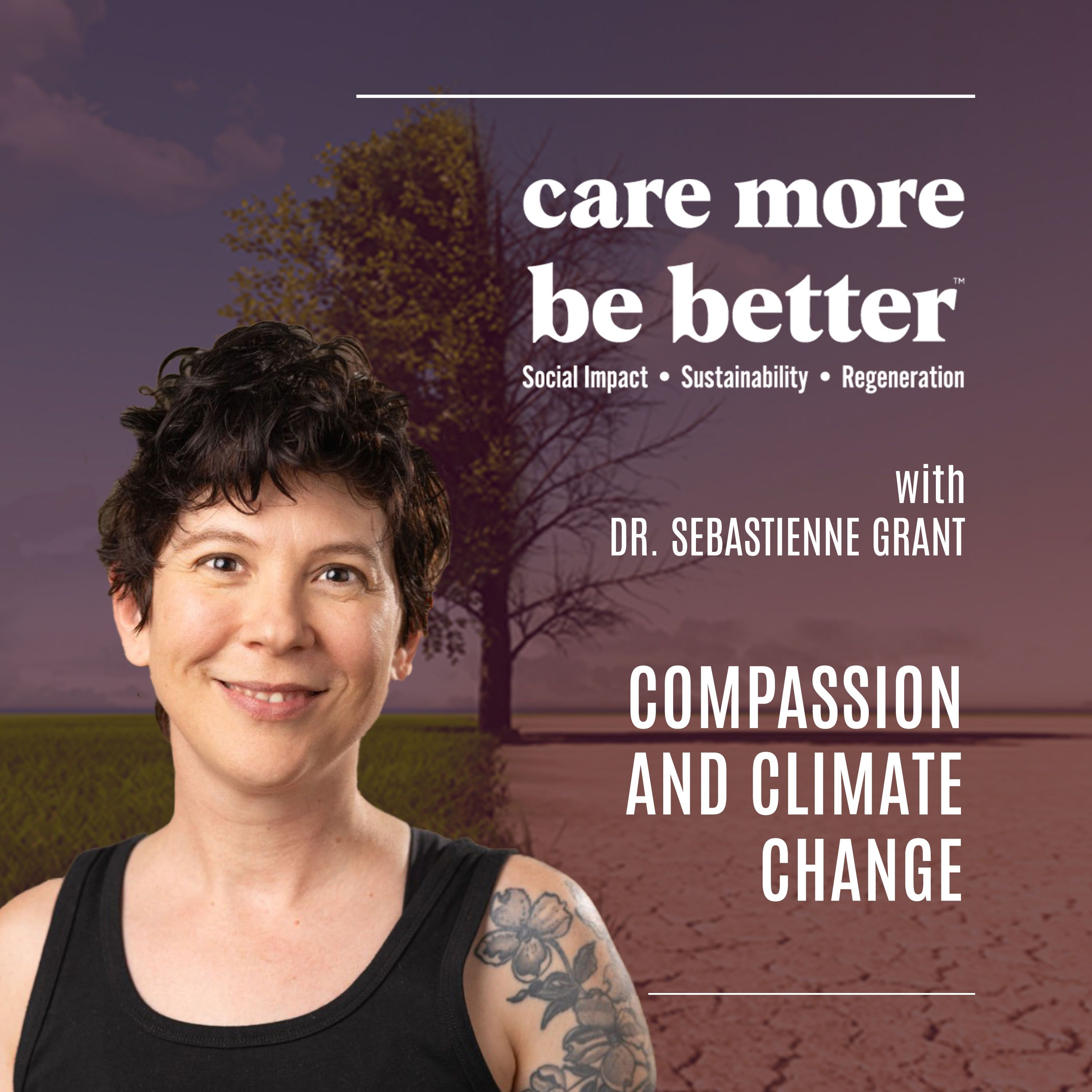 Compassion And Climate Change With Dr. Sebastienne Grant