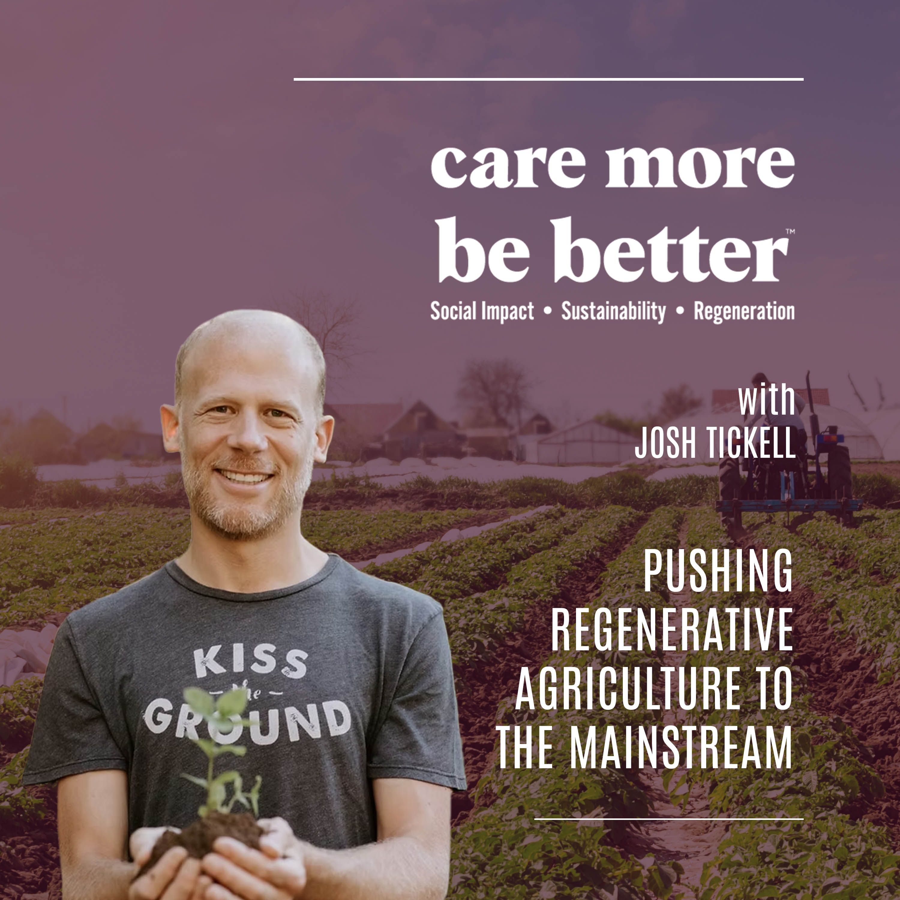 Pushing Regenerative Agriculture To The Mainstream With Josh Tickell