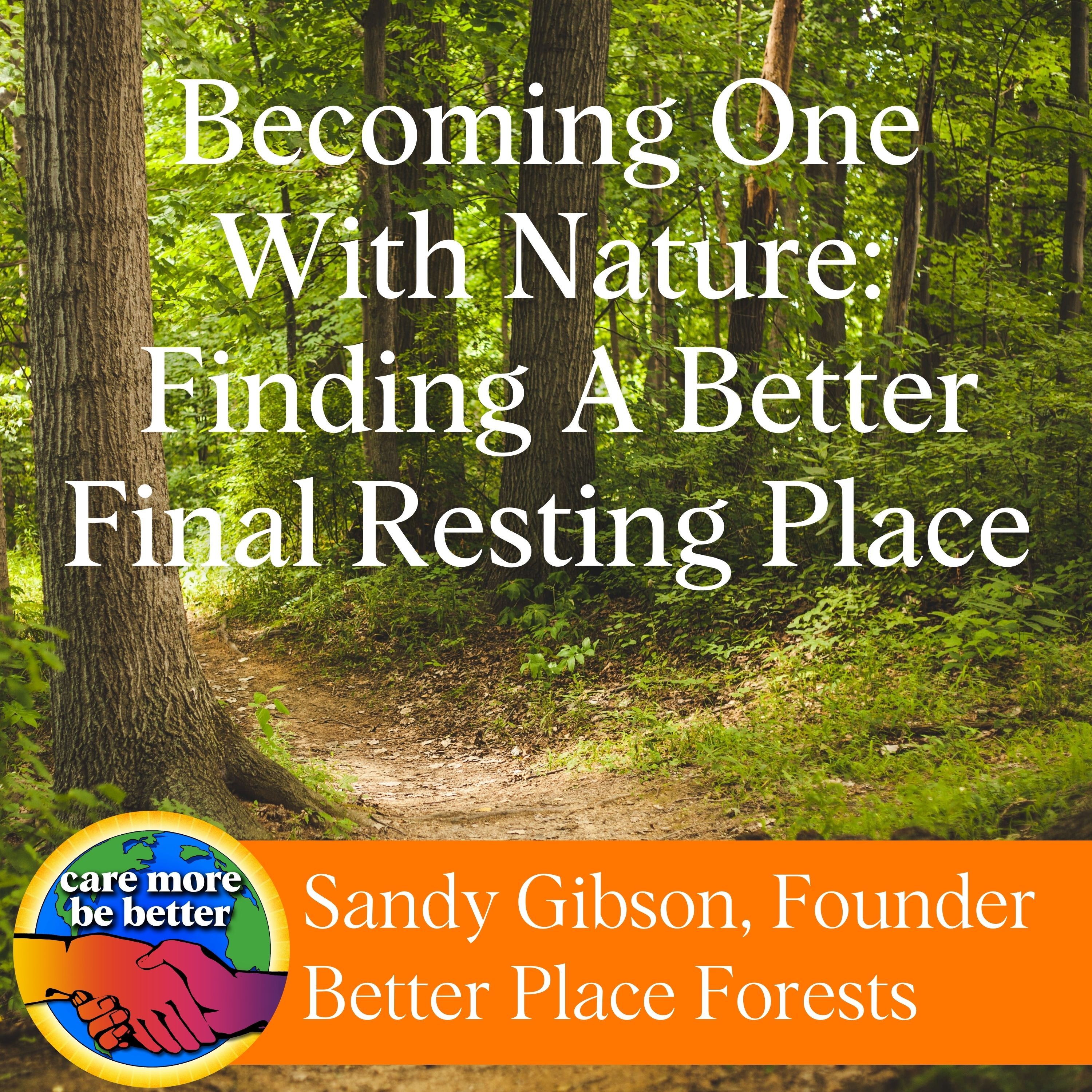 Becoming One With Nature: Finding A Better Final Resting Place With Sandy Gibson Of Better Place Forests