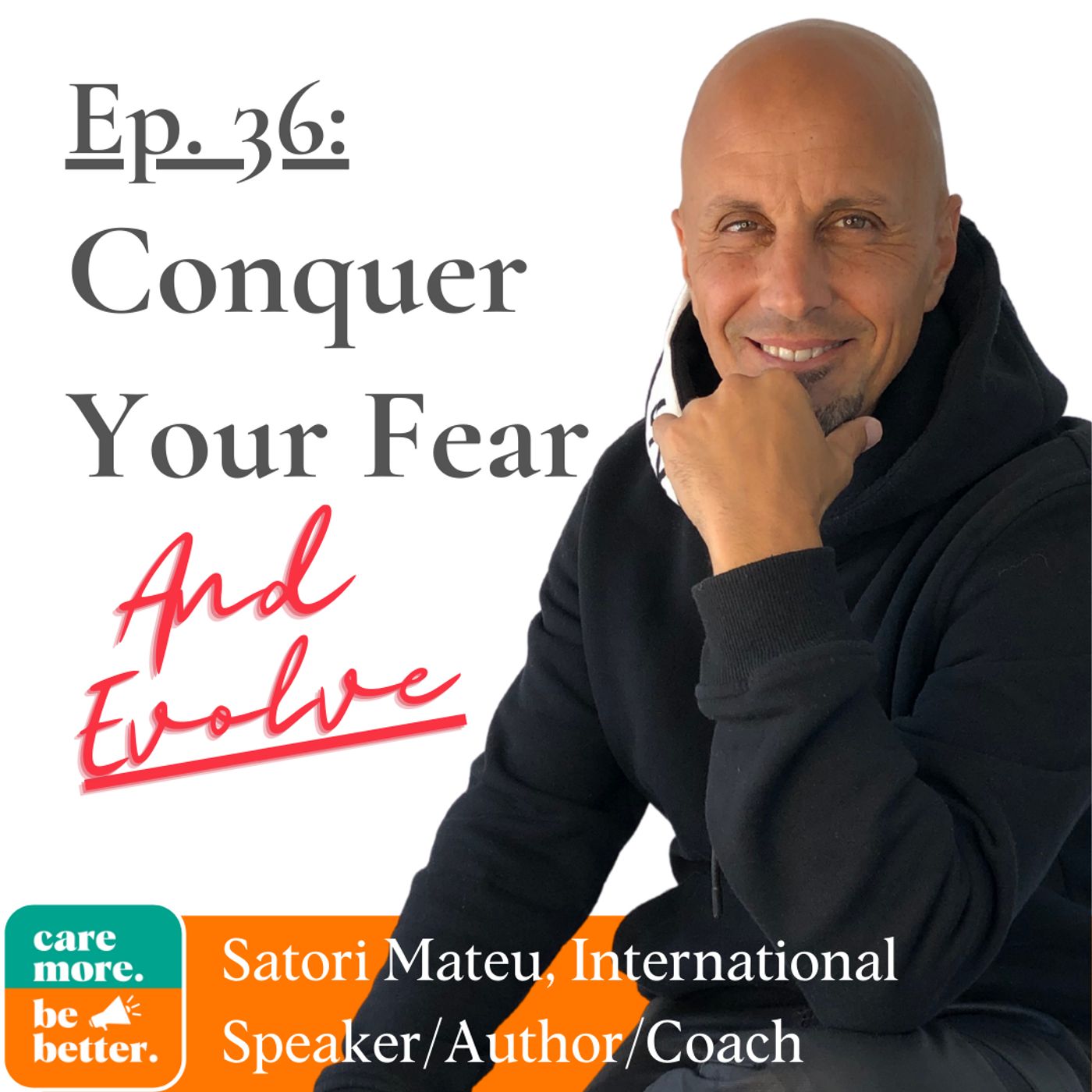 42: Satori Mateu | Conquer Fear, Embrace Your Values And Evolve