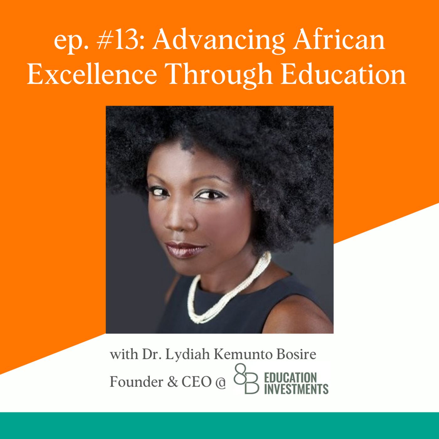 13: Dr. Lydia Kemunto Bosire | Advancing African Excellence Through Education Investments