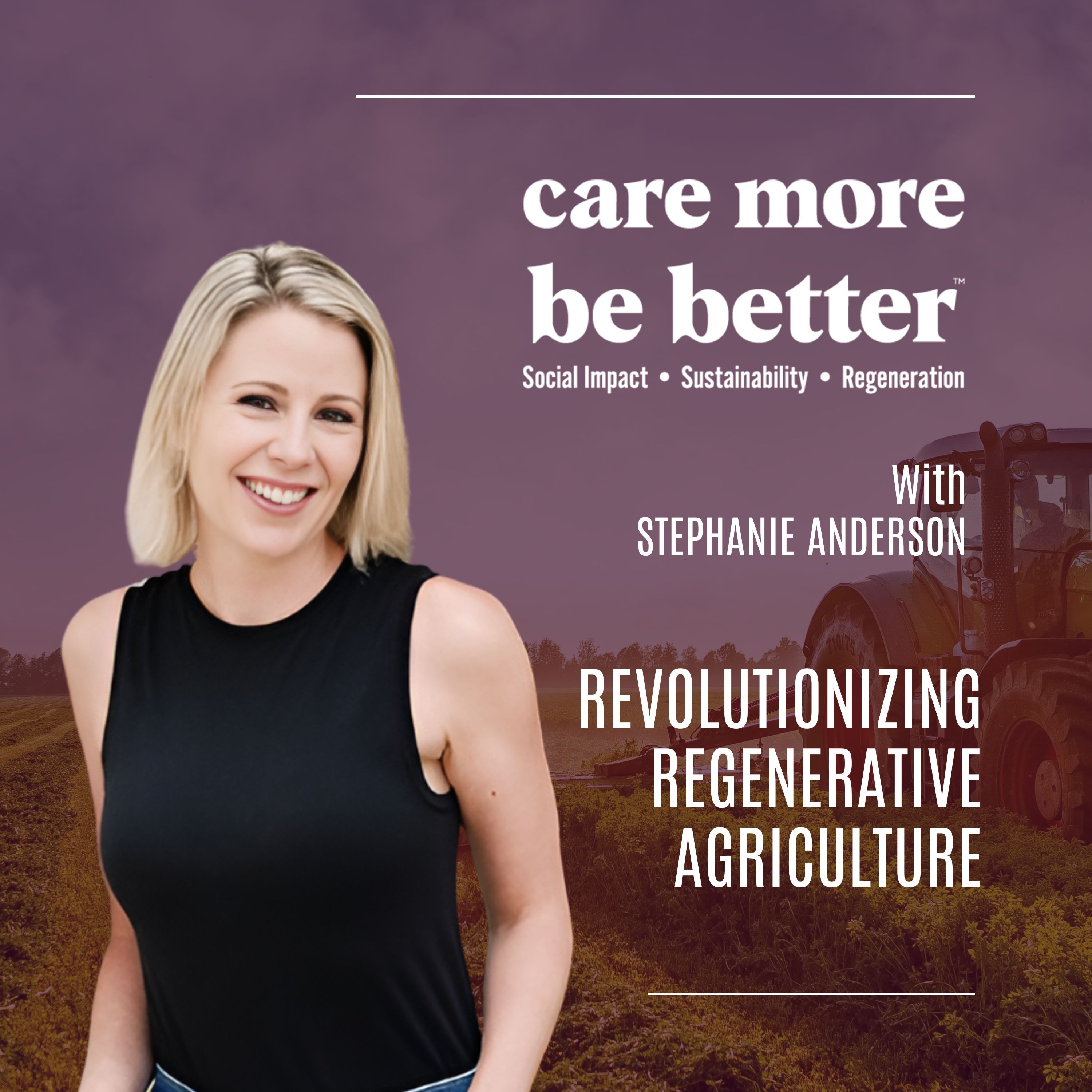 Revolutionizing Regenerative Agriculture With Stephanie Anderson