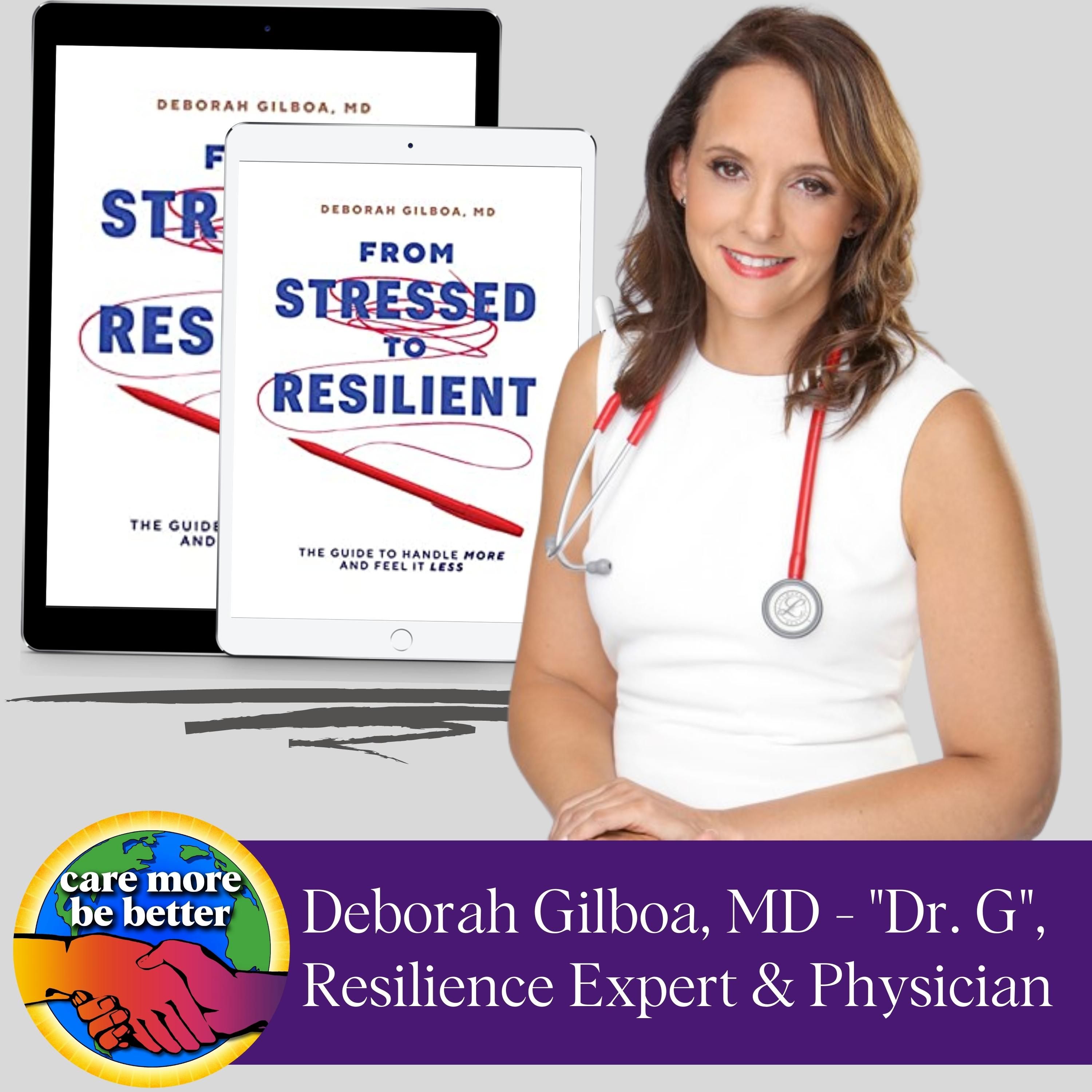 Stressed-Out To Resilient: Useful Tips On How To Be Happy With Dr. Deborah Gilboa