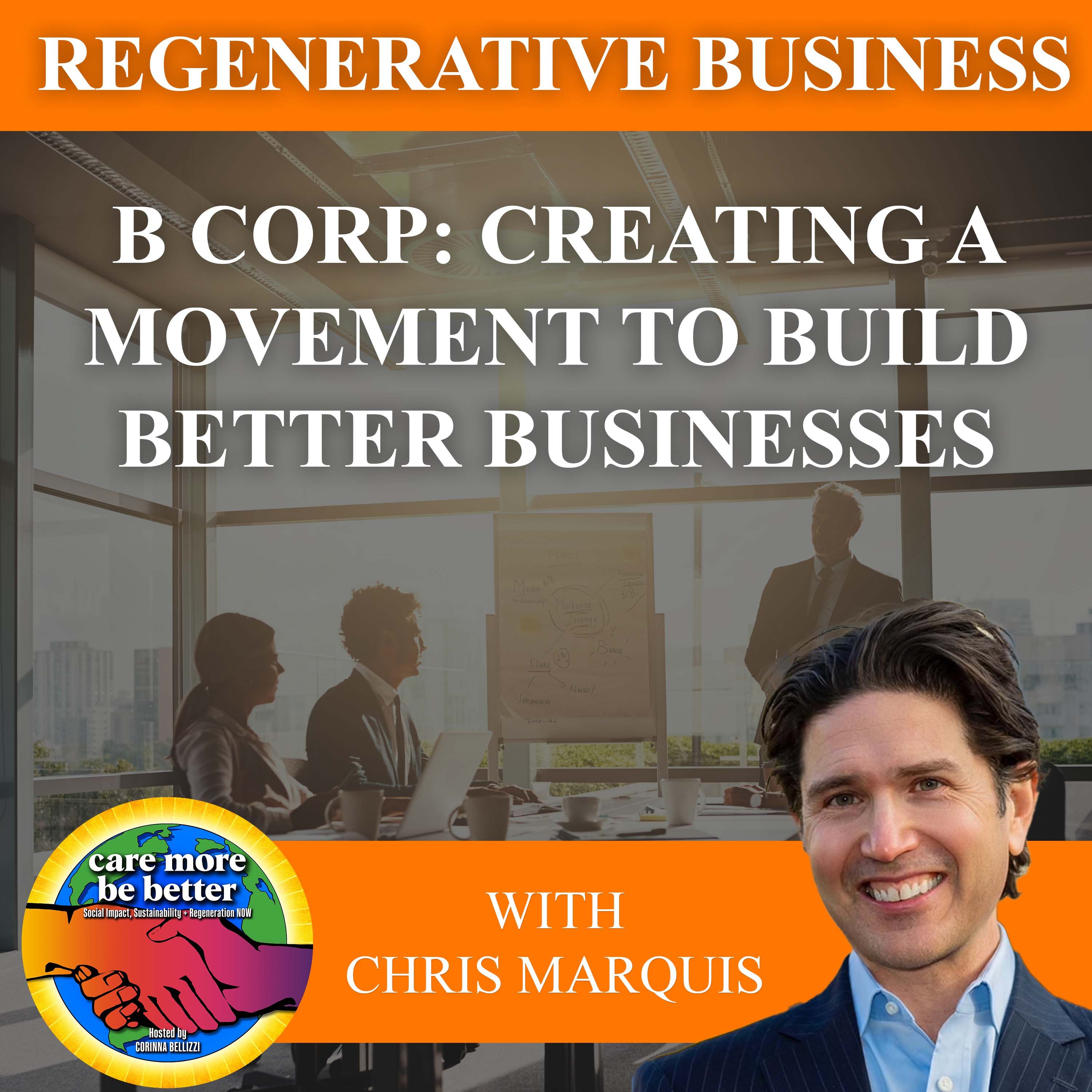 B Corp: Creating A Movement To Build Better Businesses With Chris Marquis