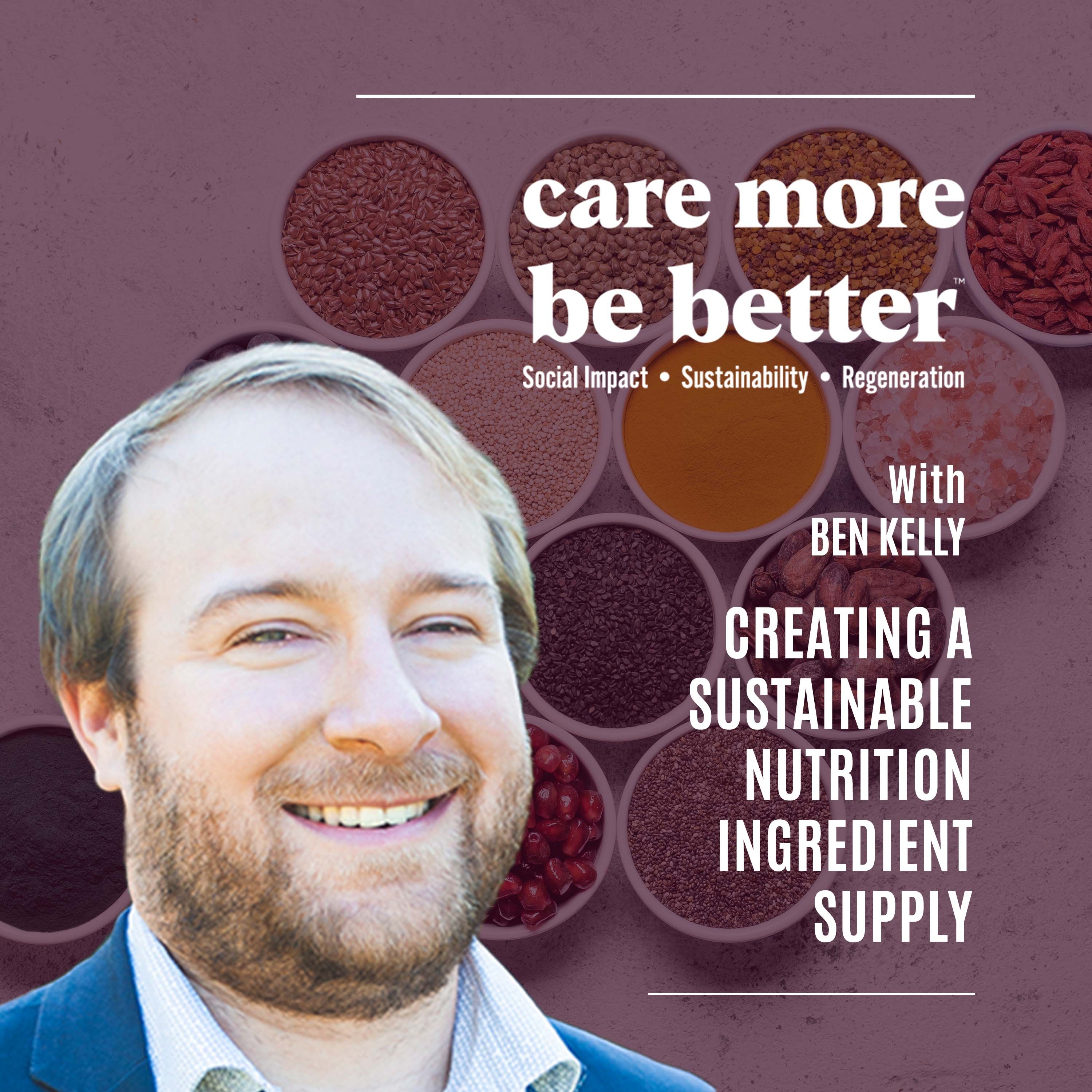 Creating A Sustainable Nutrition Ingredient Supply With Ben Kelly