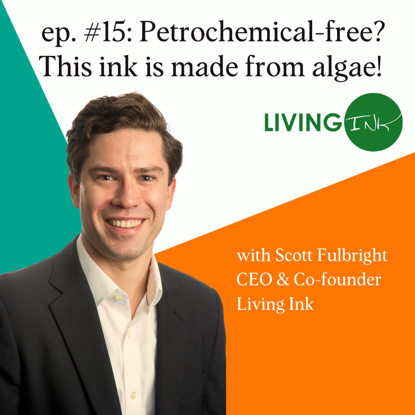 15: Scott Fulbright | Creating a Living Ink with Algae (NOT Petrochemicals)