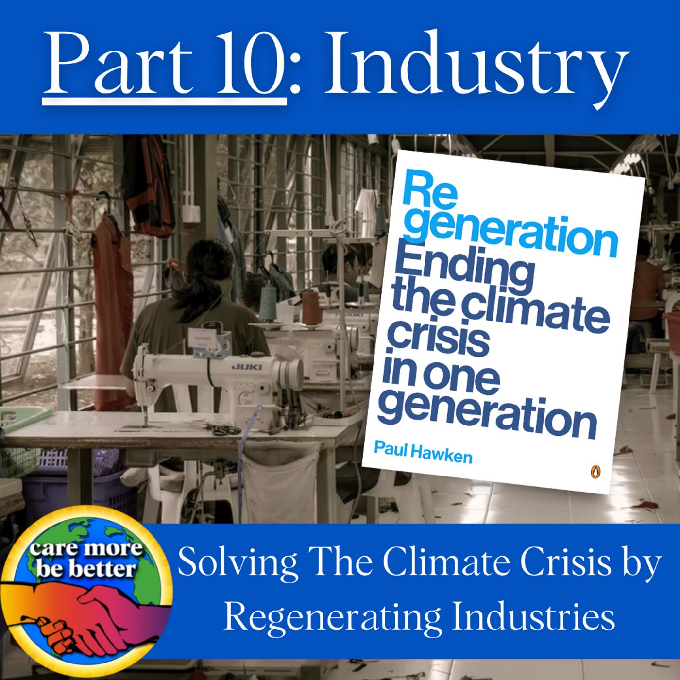 55 | Regeneration Part 10, Solving The Climate Crisis By Regenerating Industries