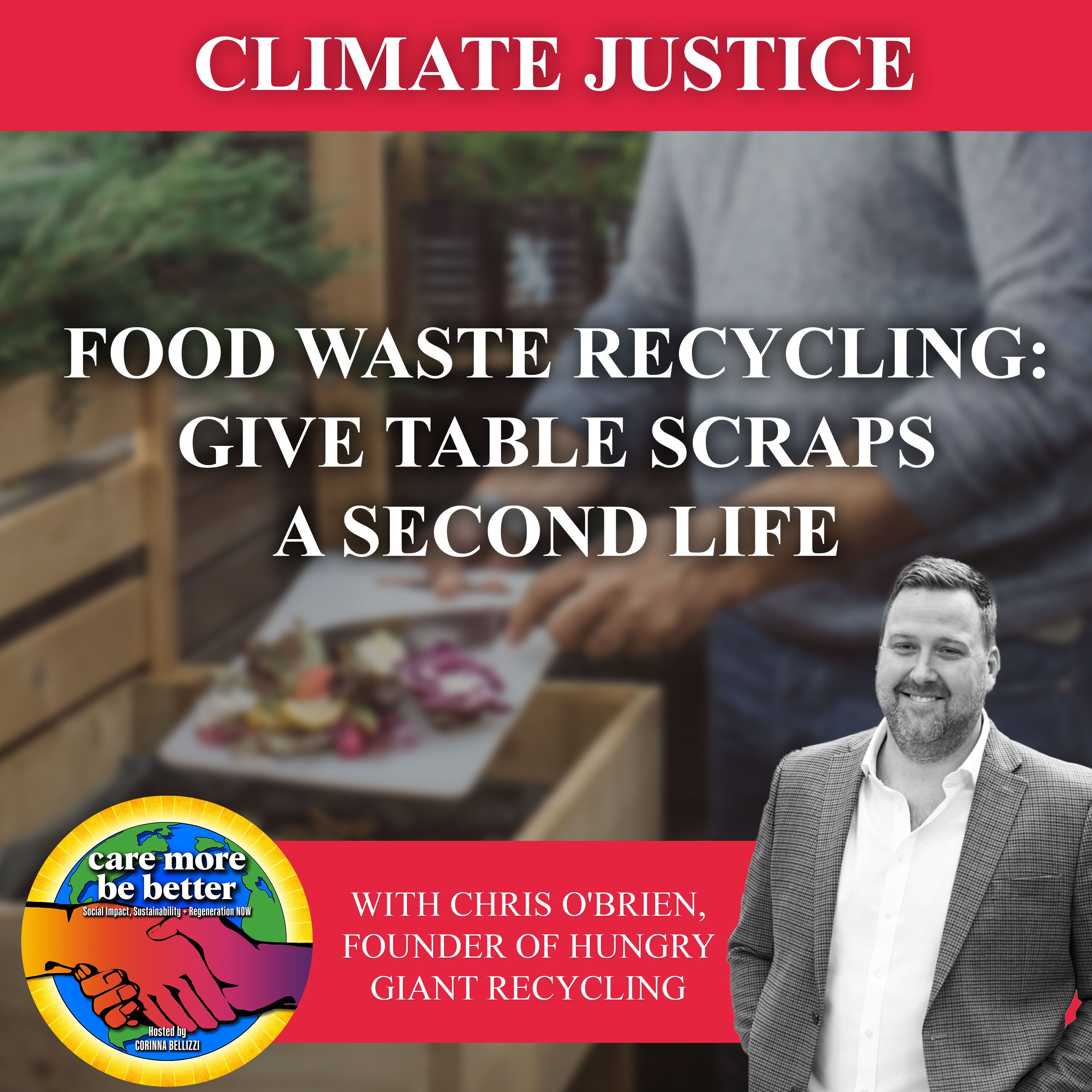 Food Waste Recycling: Give Table Scraps A Second Life with Chris O'Brien, Founder of Hungry Giant Recycling