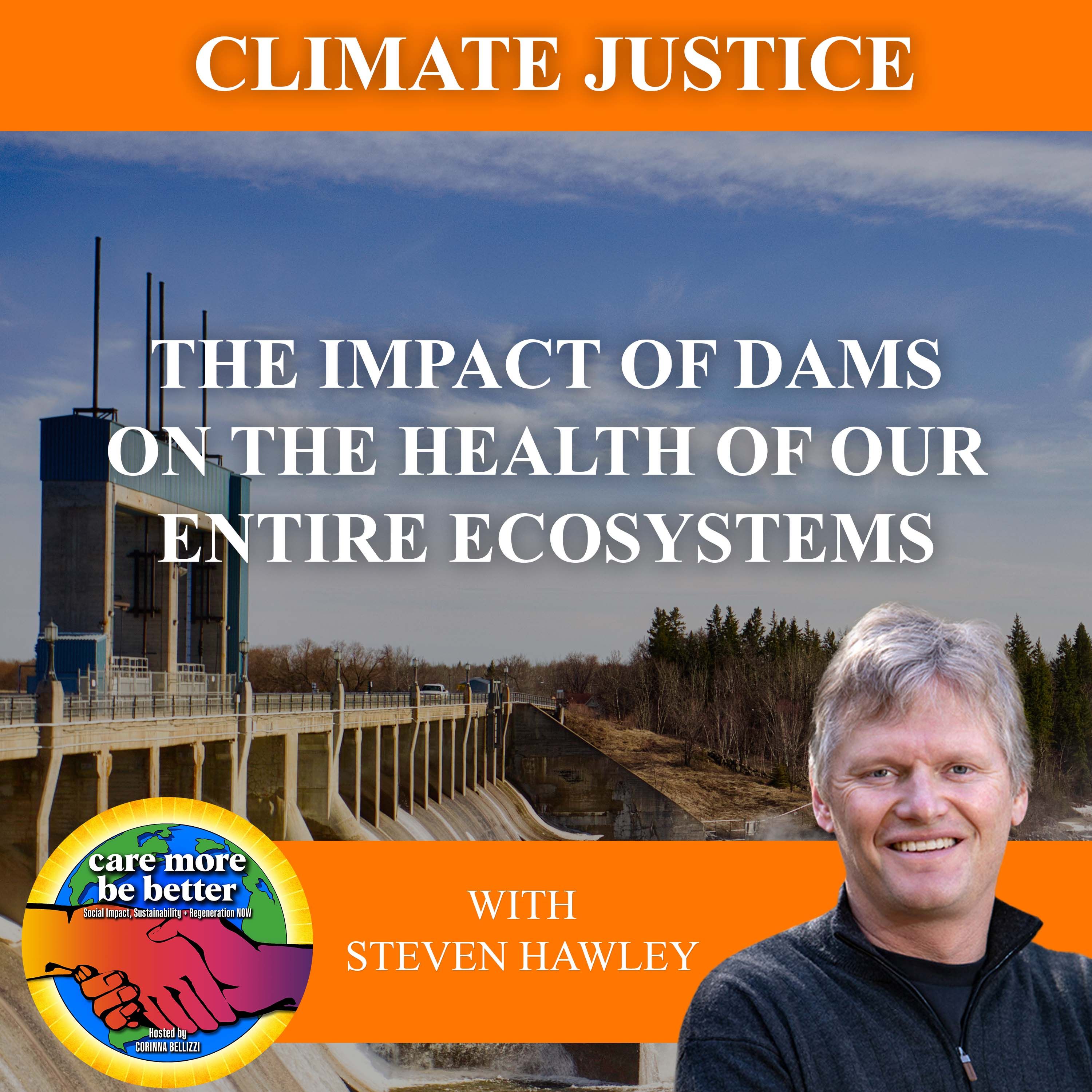 The Impact Of Dams On The Health Of Our Entire Ecosystems With Steven Hawley