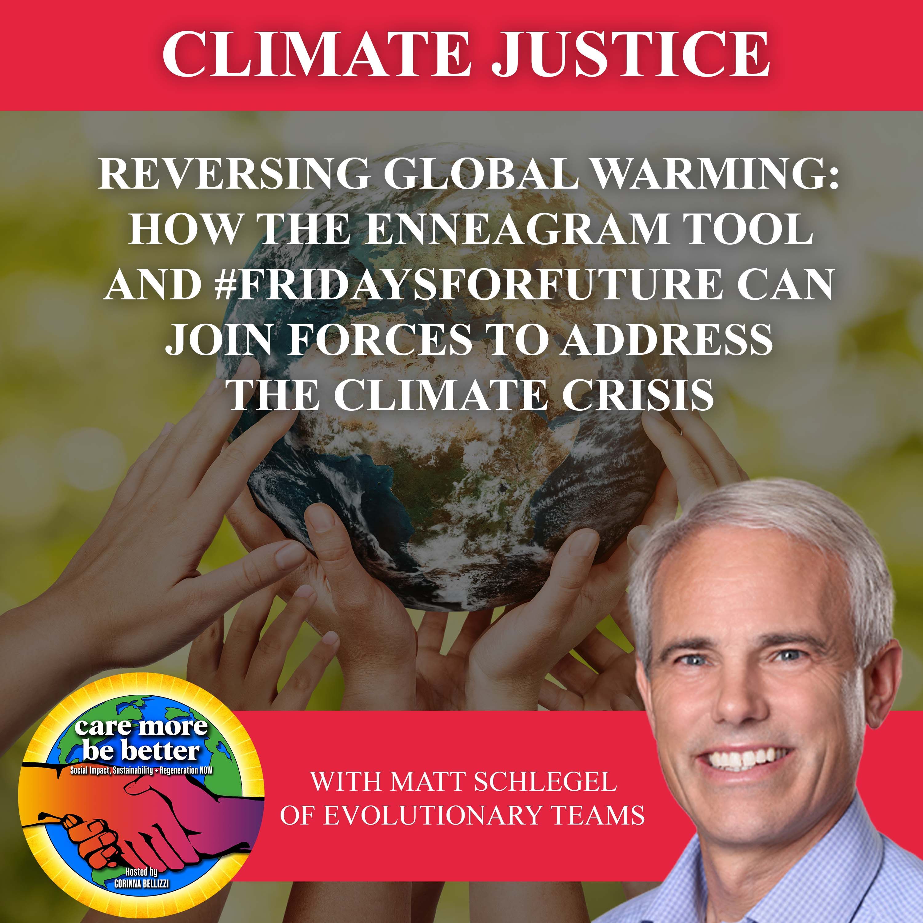 Reversing Global Warming: How The Enneagram Tool And #FridaysForFuture Can Join Forces To Address The Climate Crisis With Matt Schlegel Of Evolutionary Teams
