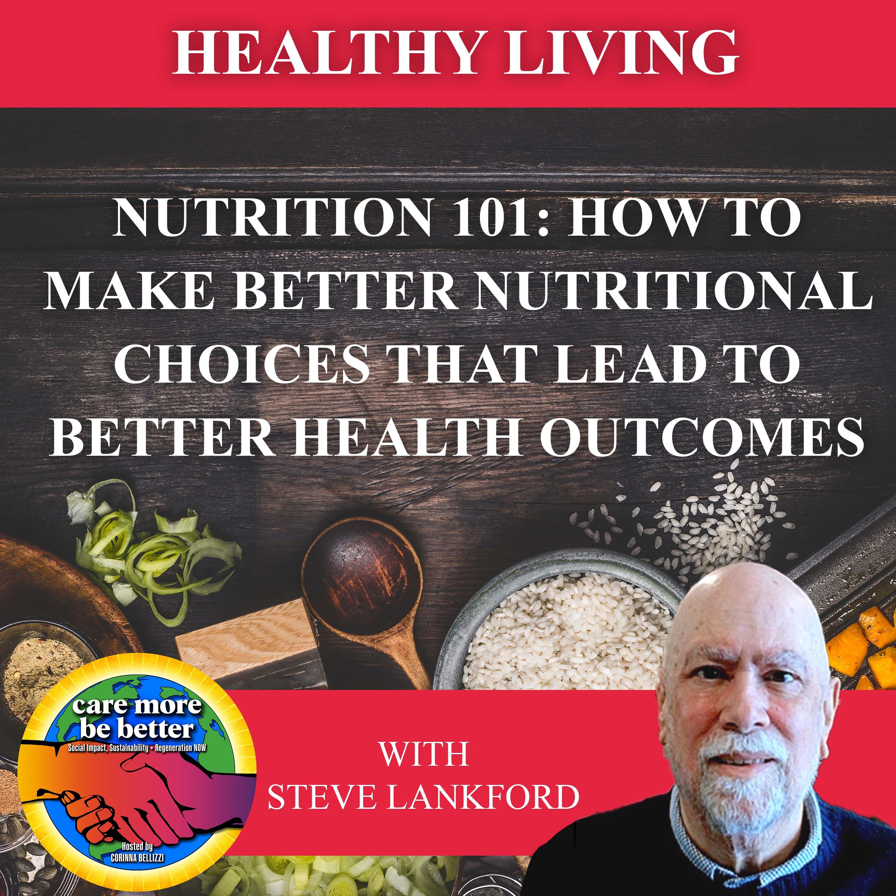 Nutrition 101: How To Make Better Nutritional Choices That Lead To Better Health Outcomes With Steve Lankford