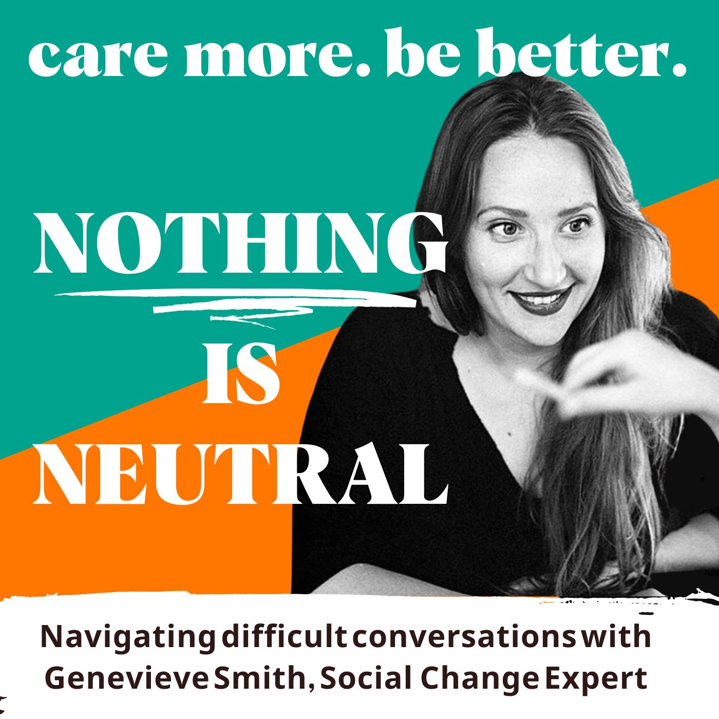 Nothing is Neutral: Navigate Difficult Conversations with Organizational Change Expert | Genevieve Smith