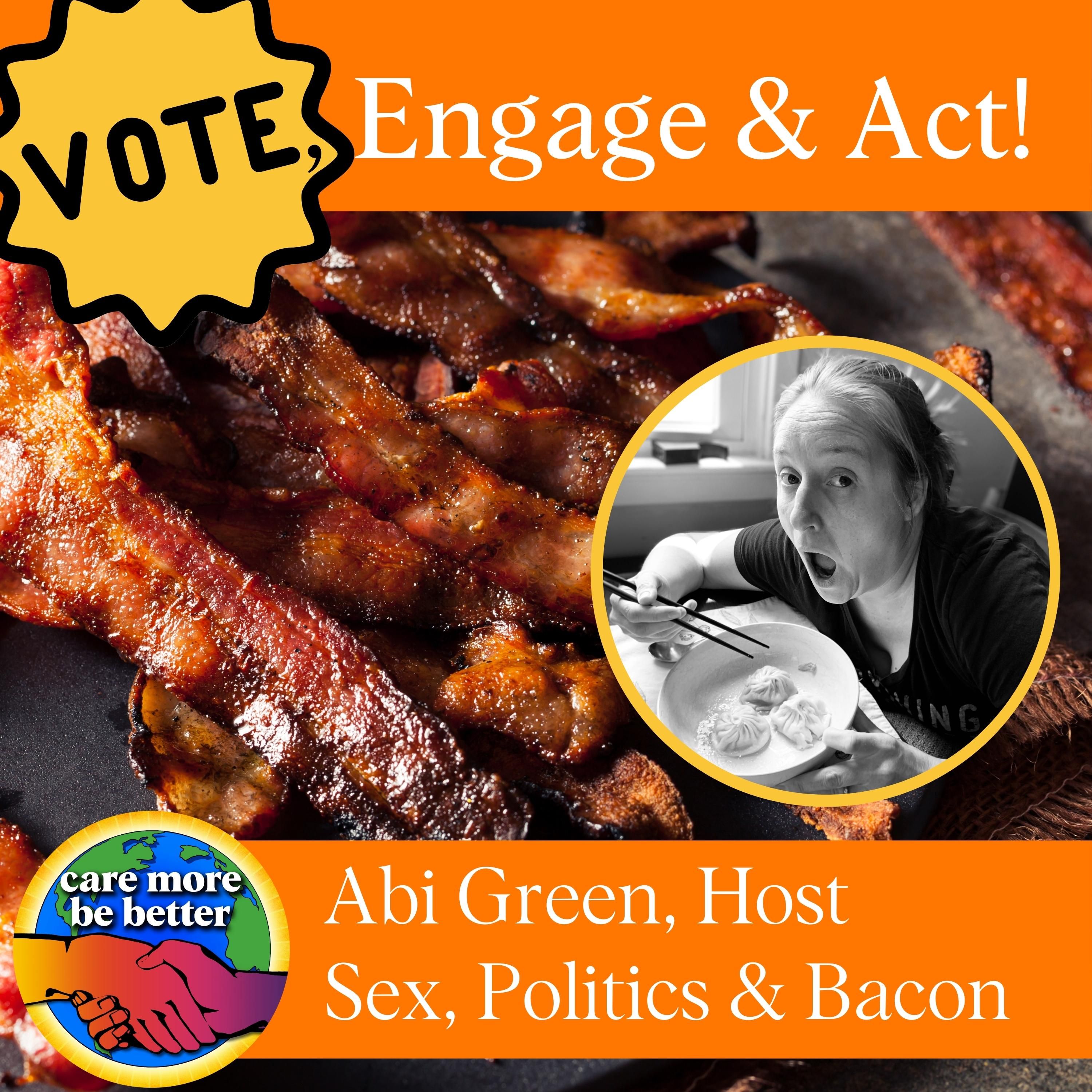 Friday Feature: Vote, Engage & Act with Abi Green, host of Sex, Politics & Bacon