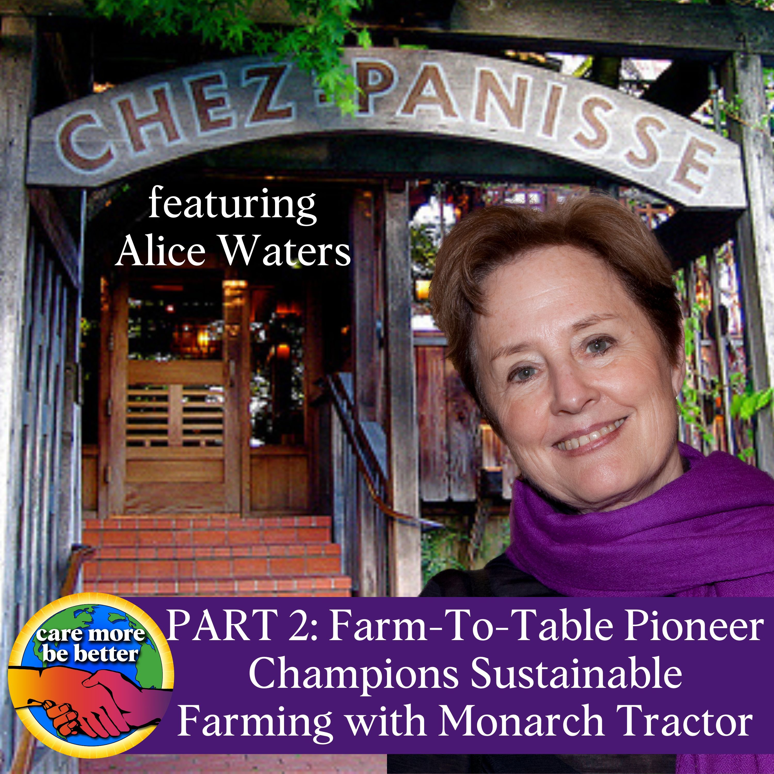 Part 2 of 3: Farm To Table Pioneer Champions Sustainable Farming with Monarch Tractor - featuring Alice Waters, Founder of Chez Panisse