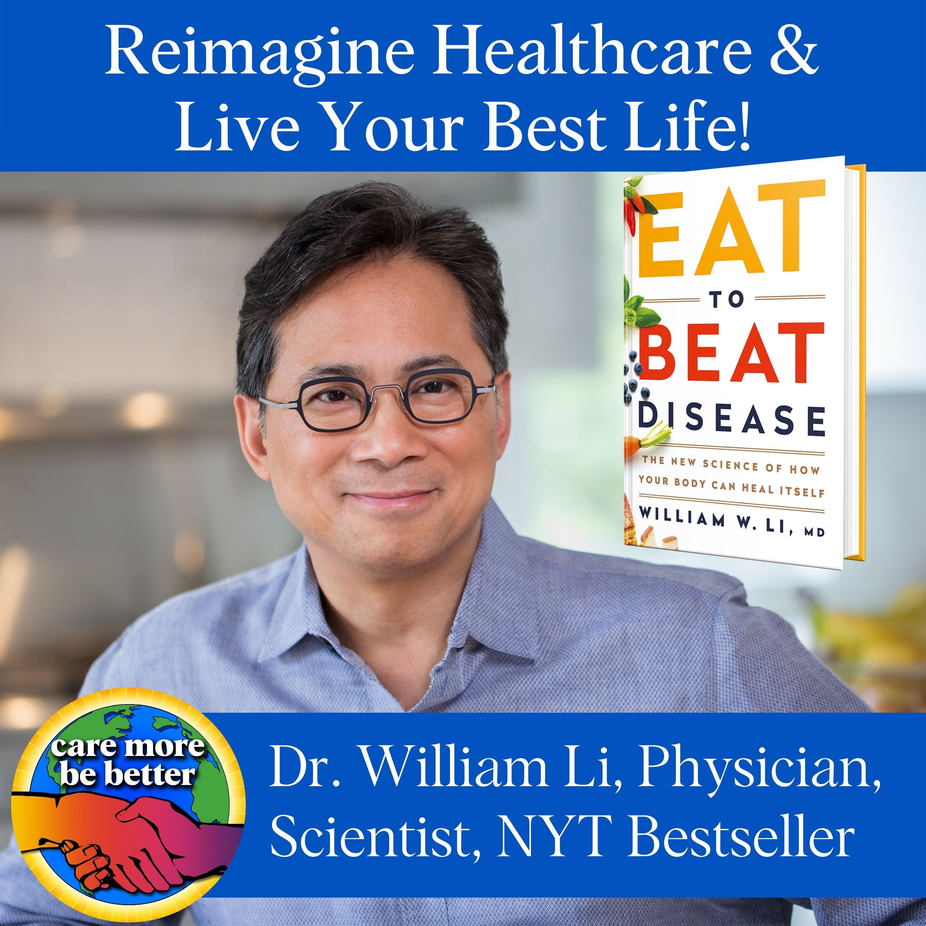 Eat To Beat Disease: Reimagine Healthcare And Live Your Best Life With William W. Li, MD