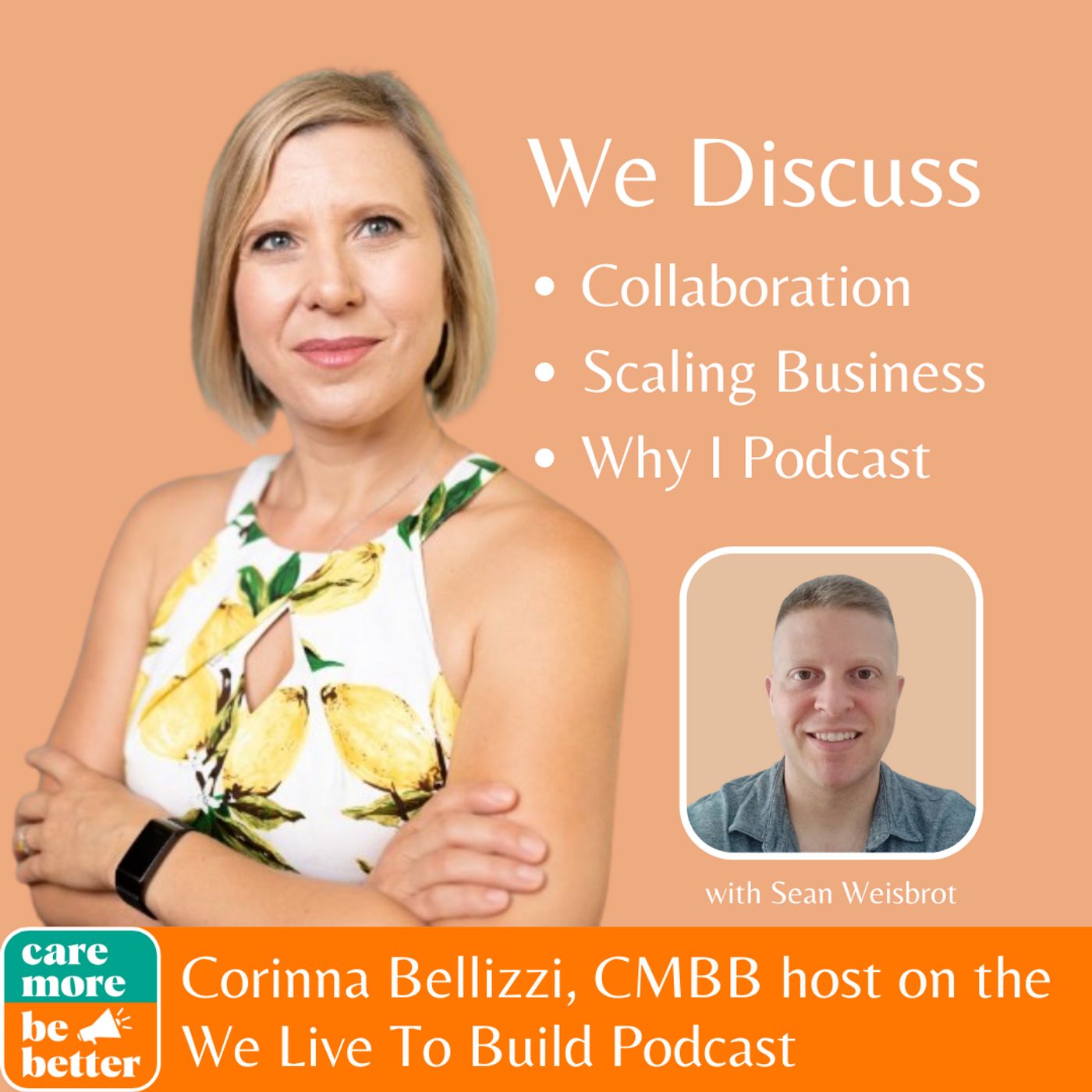 We Live To Build by Sean Weisbrot - Episode #75: How to Grow From $1M to $100M with Corinna Bellizzi