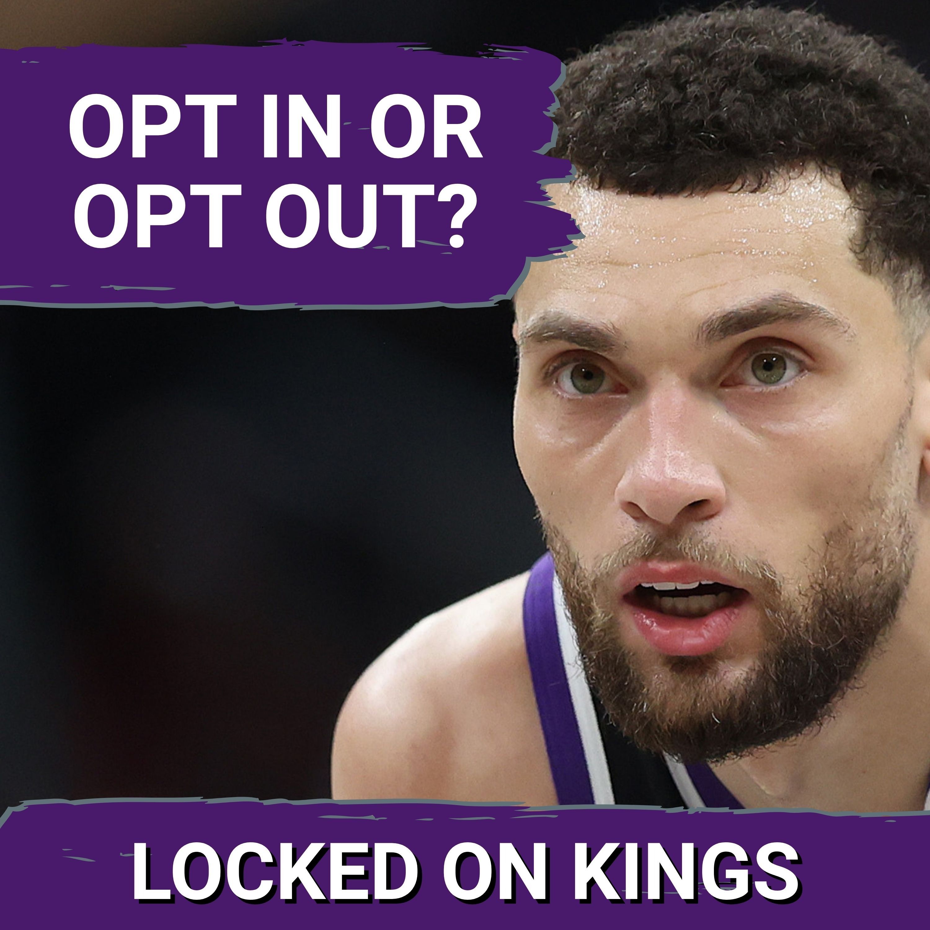 Opt in or Opt out? Zach LaVine faces a SIMPLE DECISION with massive ramifications for Kings
