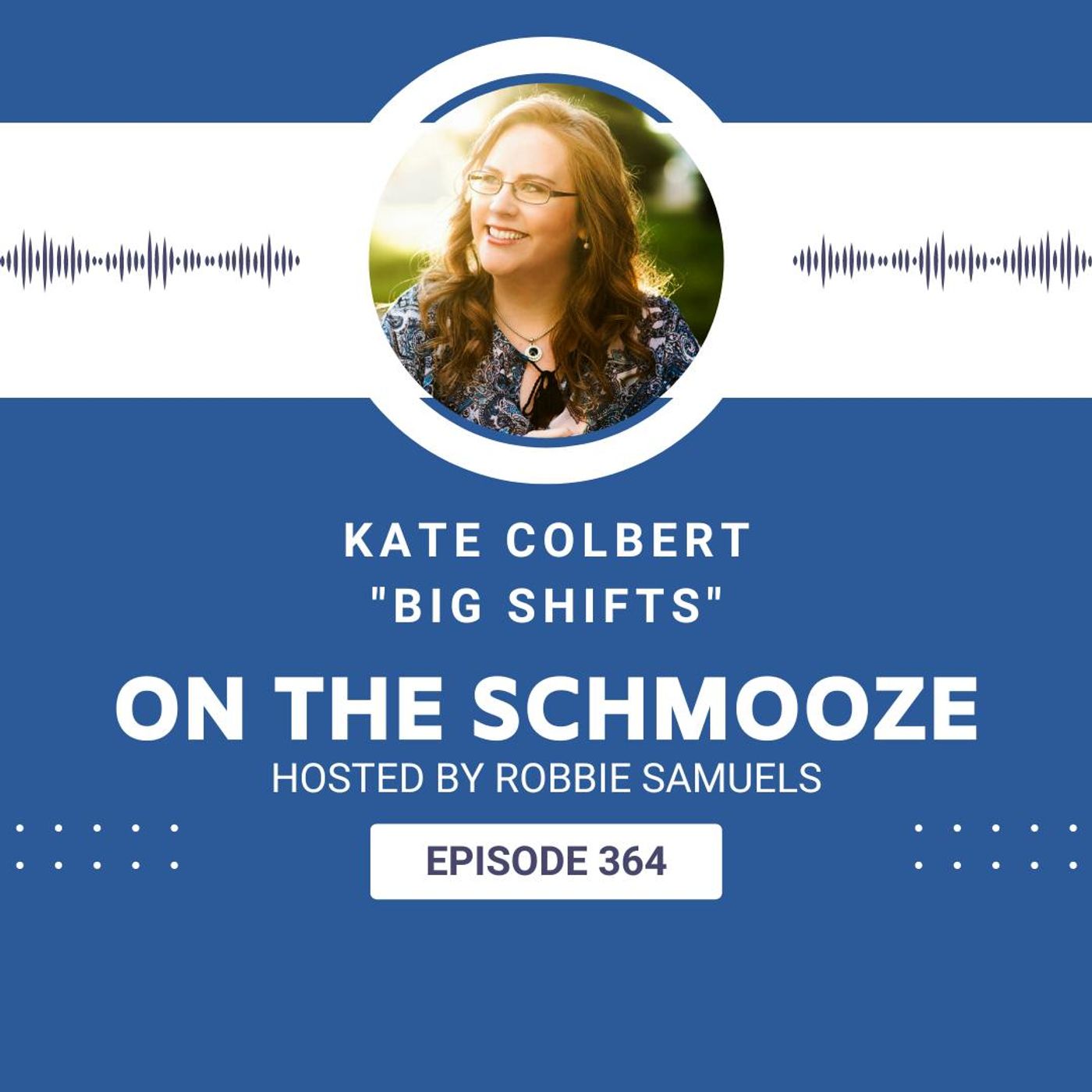 OTS 364: Big Shifts – Kate Colbert