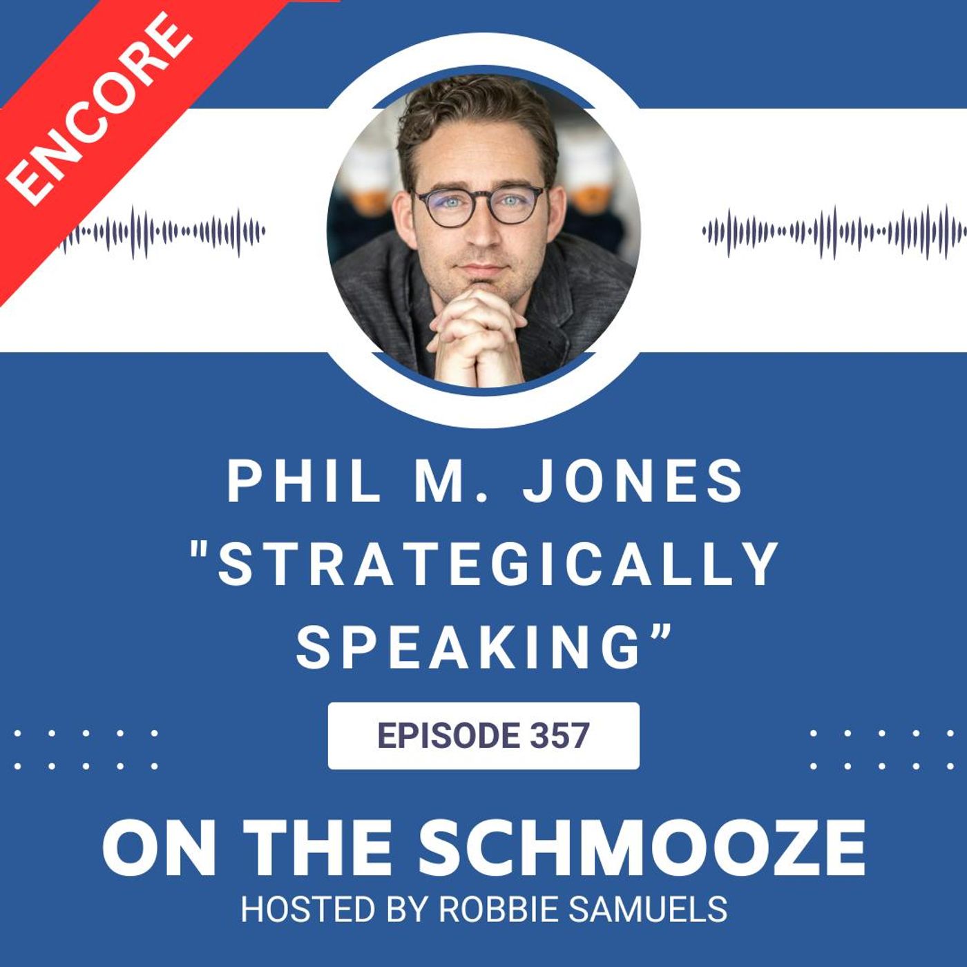 Encore OTS 357: Strategically Speaking – Phil M. Jones