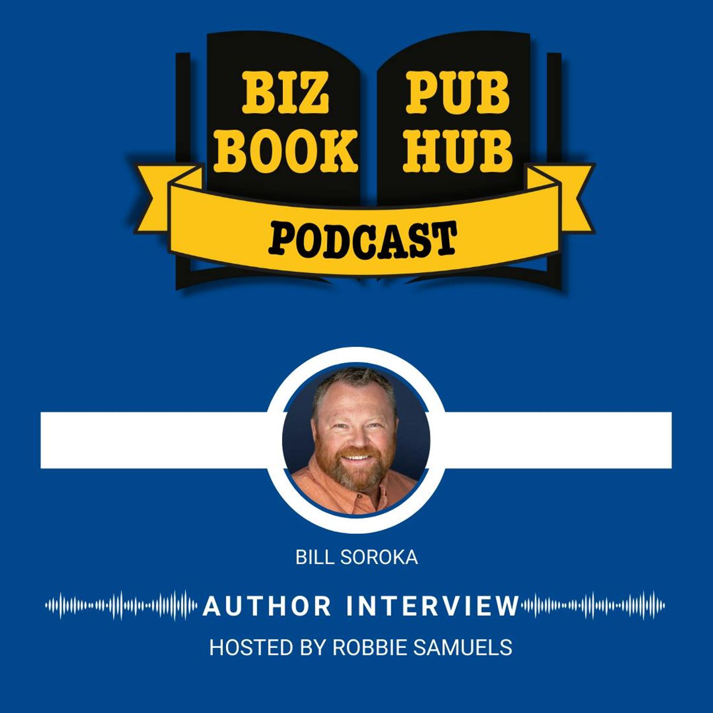 HUB 442: AUTHOR INTERVIEW – Bill Soroka