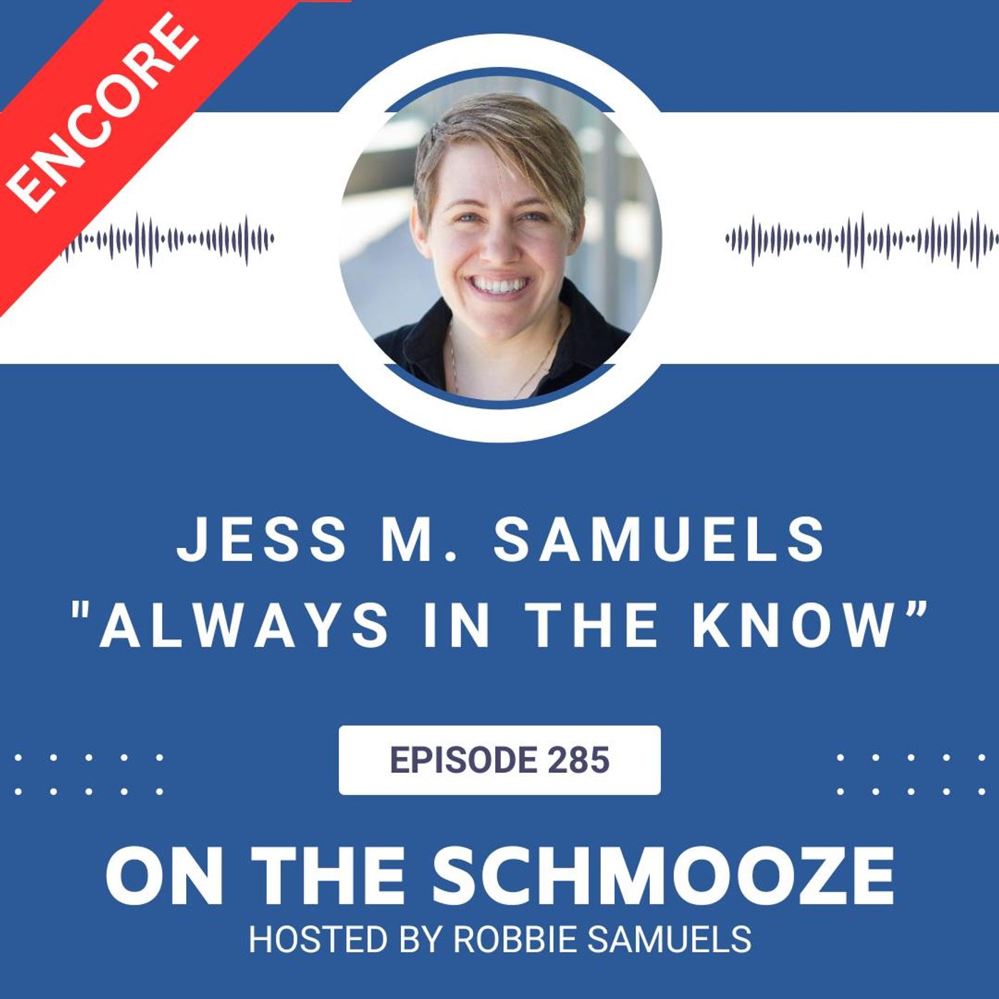Encore OTS 285: Always in the Know – Jess M. Samuels