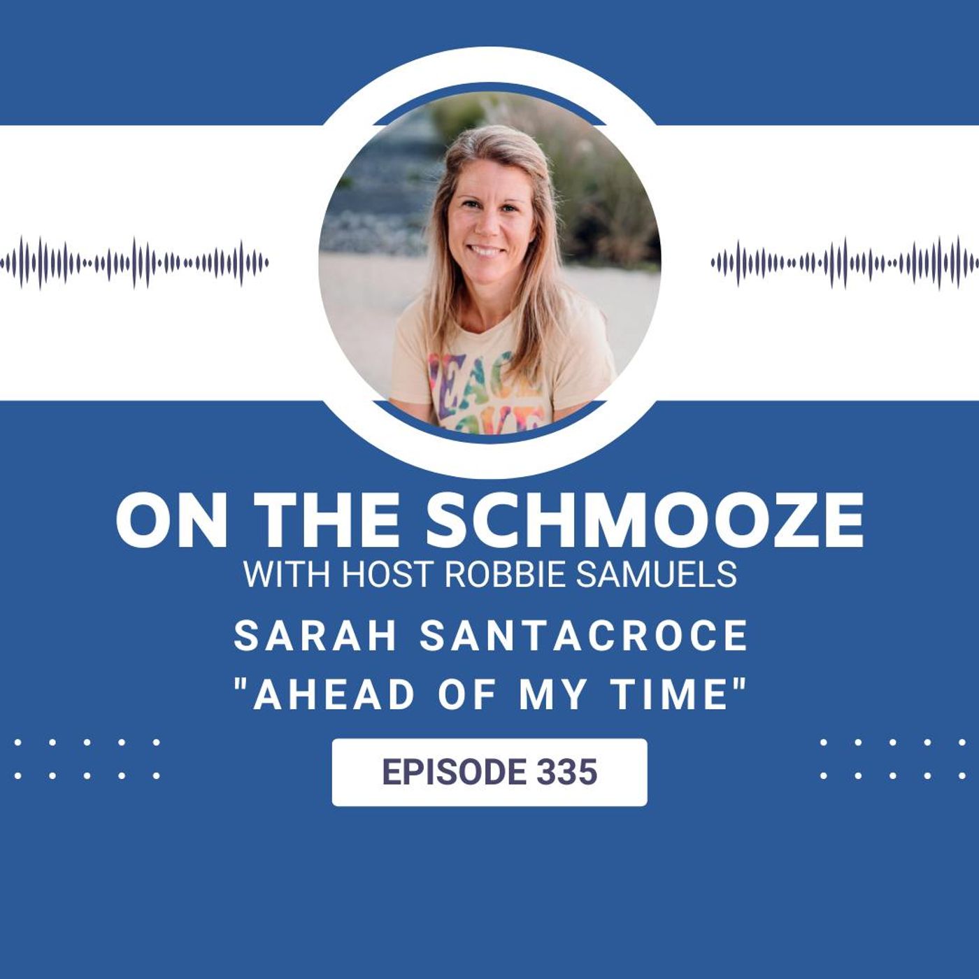OTS 335: Ahead of My Time – Sarah Santacroce