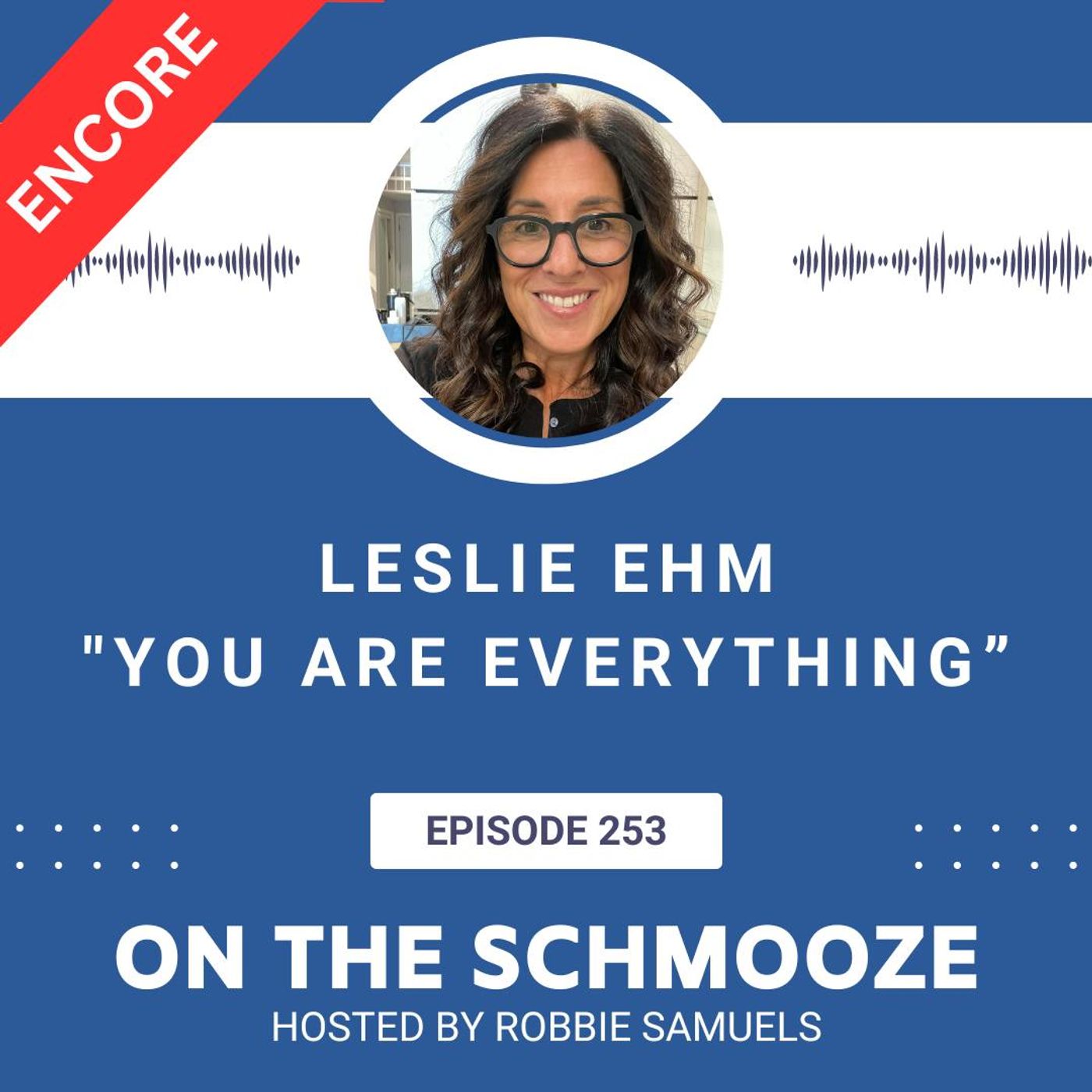 Encore OTS 253: You Are Everything – Leslie Ehm