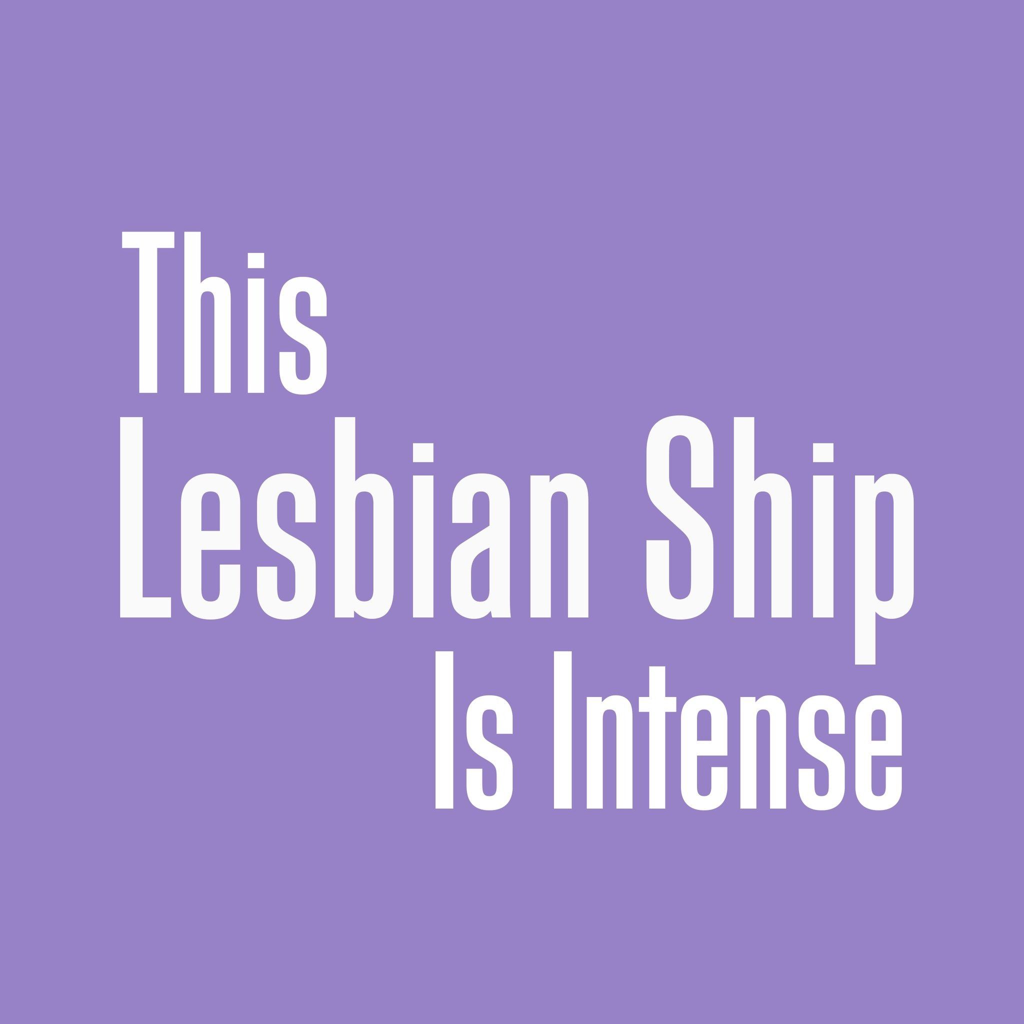 This Lesbian Ship is Intense