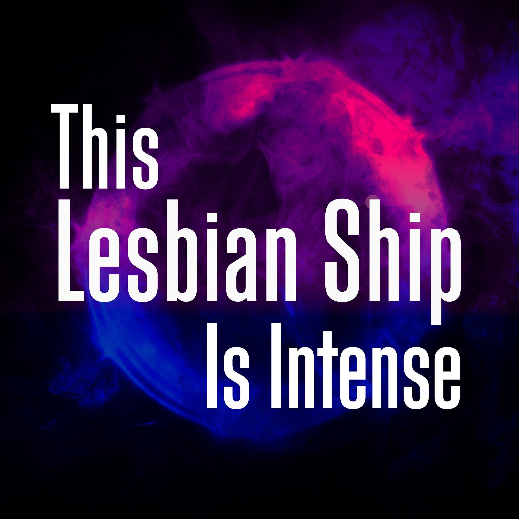 This Lesbian Ship is Intense