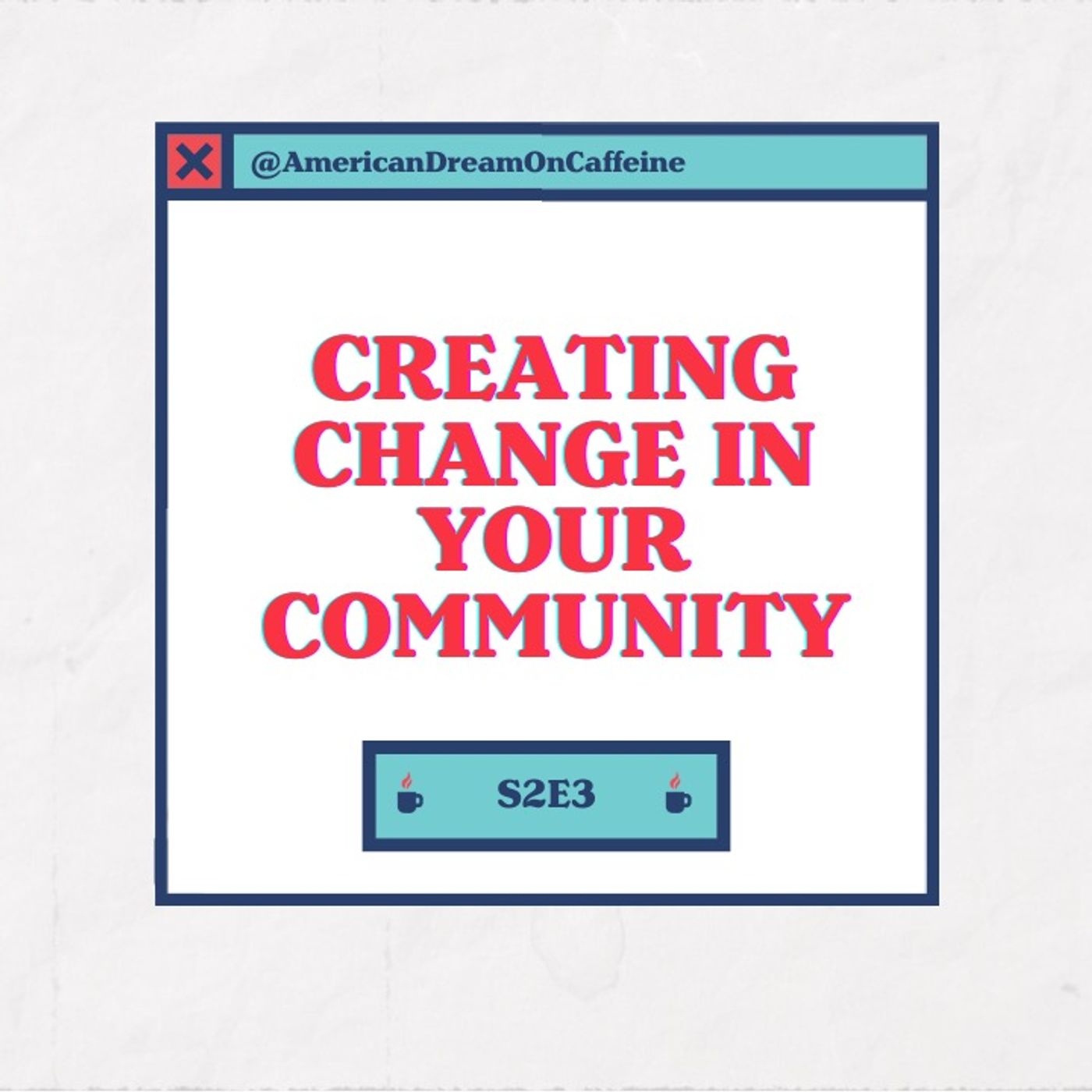 S2E3: Creating Change in Your Community