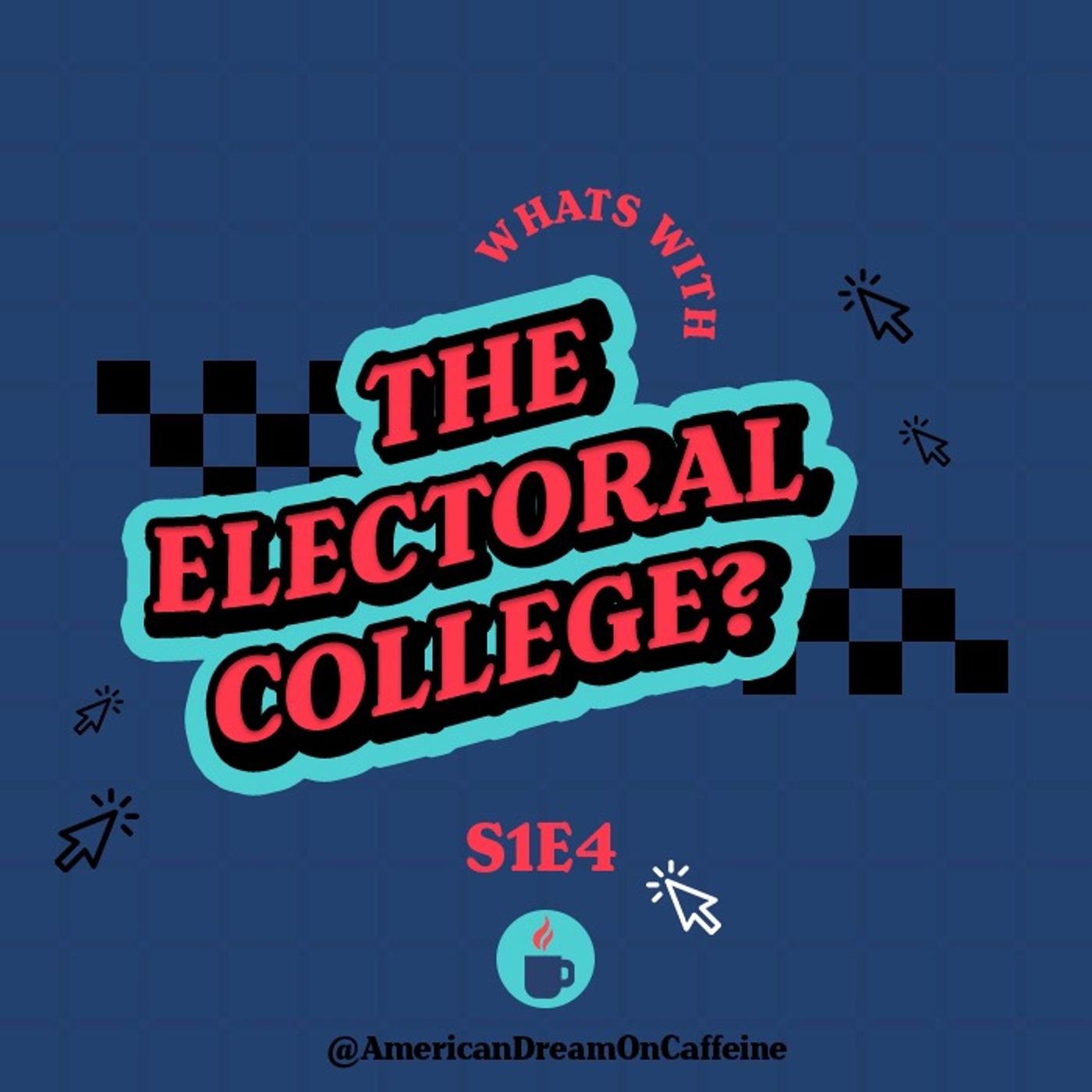 S1E4: What's with the Electoral College?