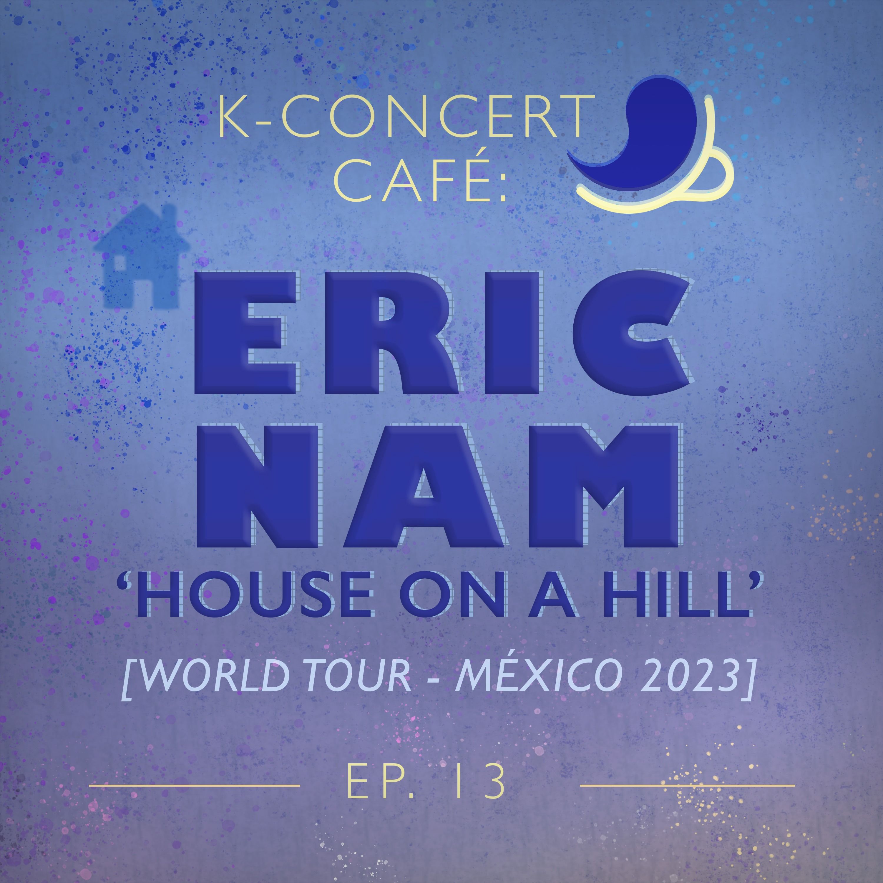 K-Concert Café 13: Eric Nam México 2023 [HOUSE ON A HILL WORLD TOUR] episode artwork