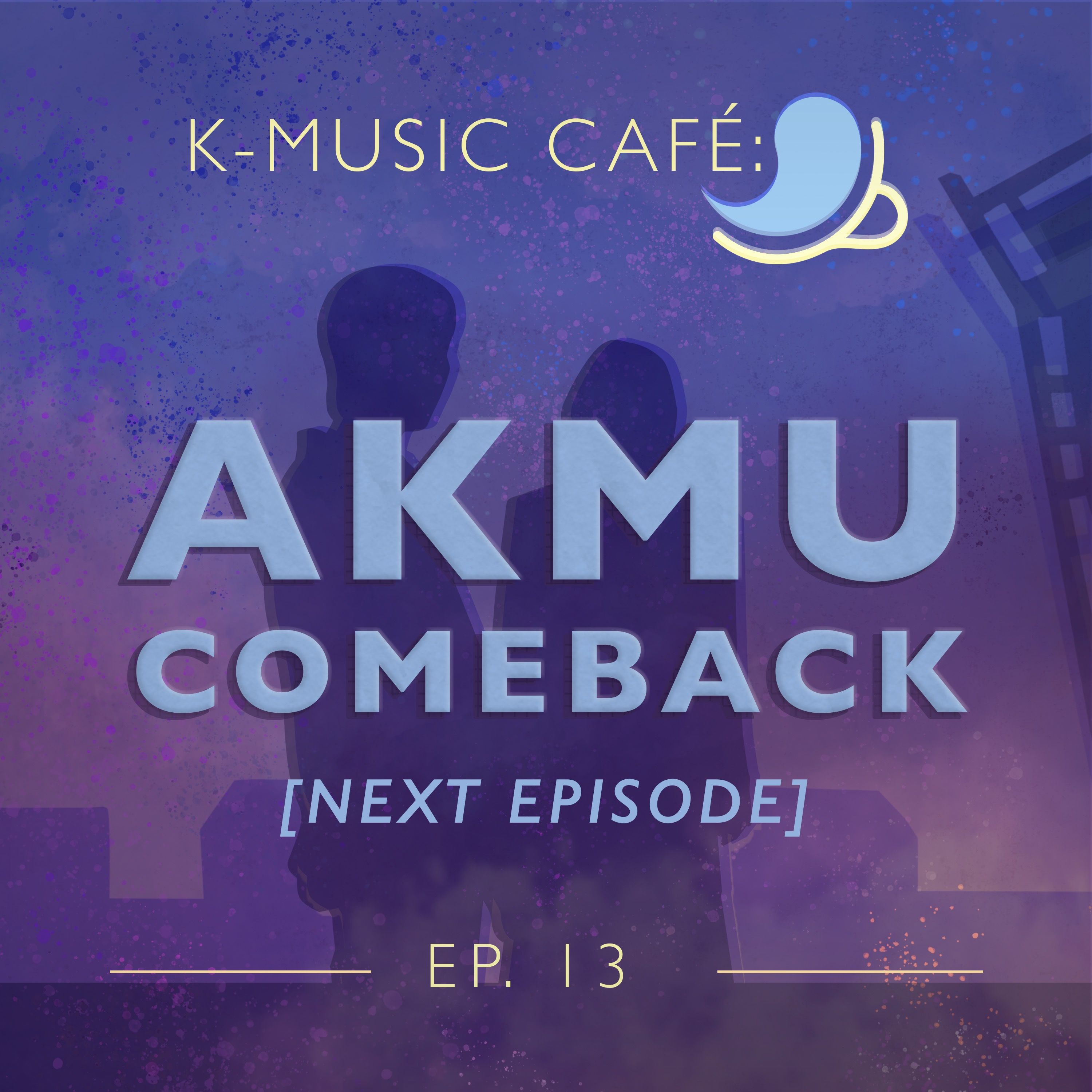 K-Music Café 13: AKMU  Comeback [NEXT EPISODE] episode artwork