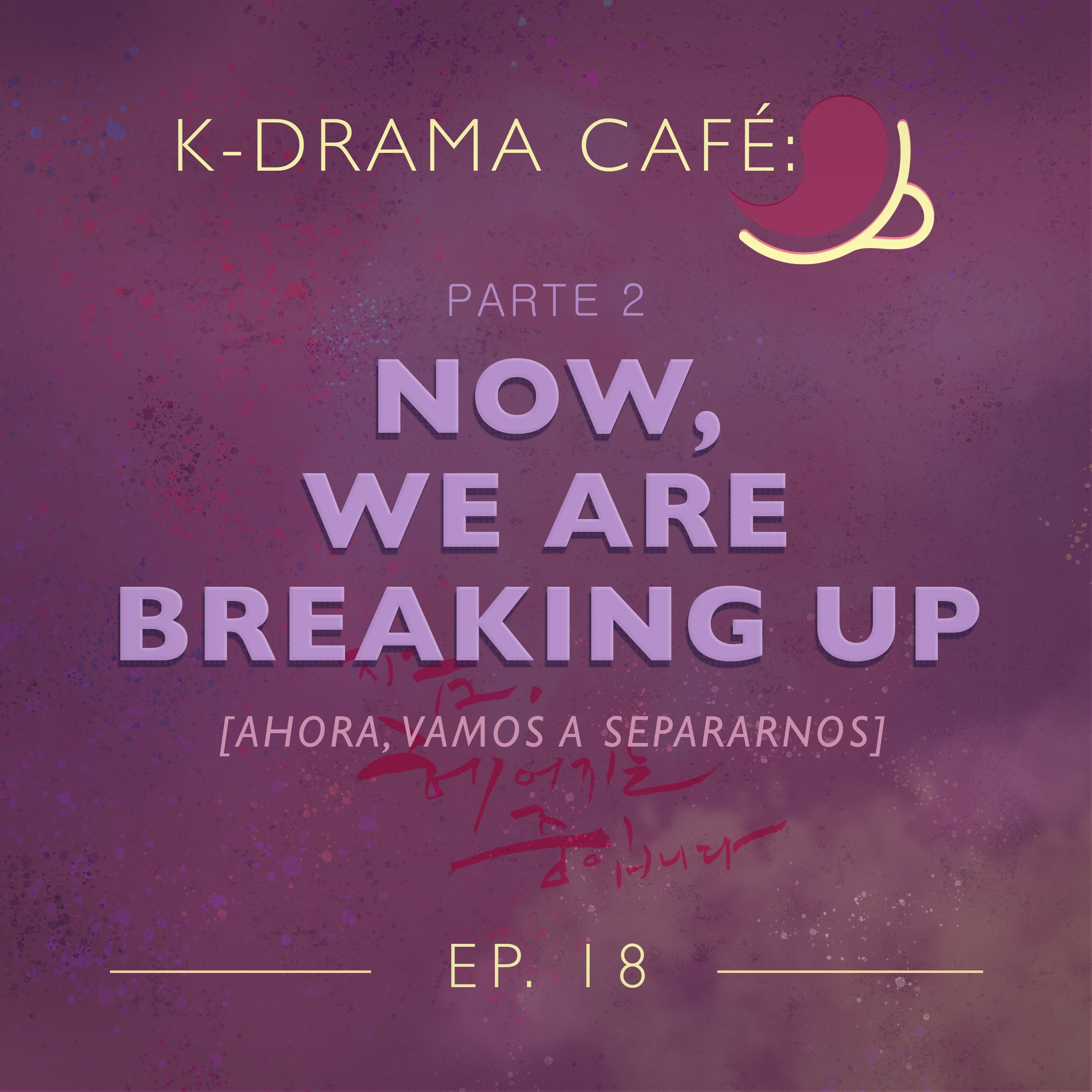 K-Drama Café 18: Now, We Are Breaking Up - Pt.2 episode artwork
