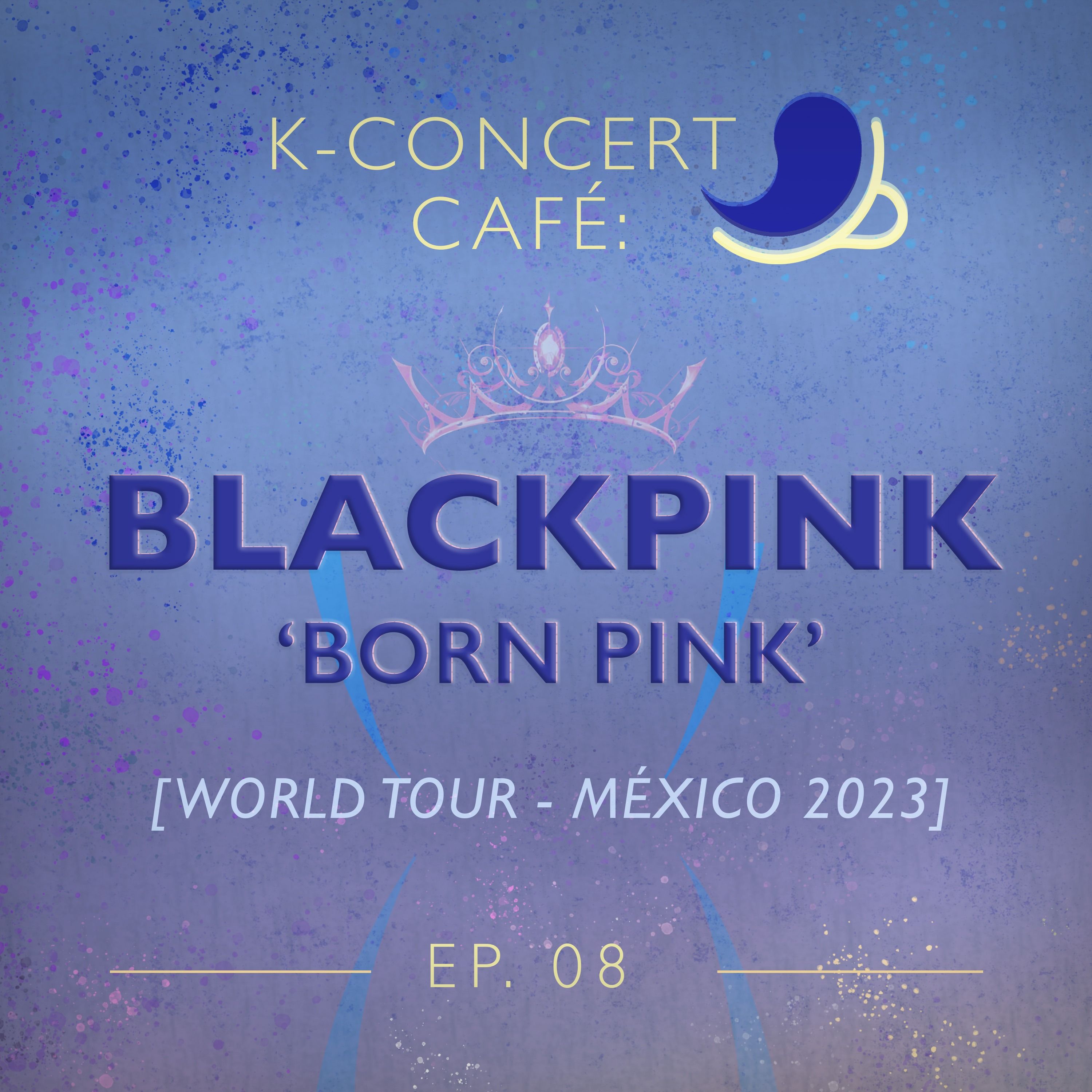 K-Concert Café 08: BLACKPINK MÉXICO 2023 [BORN PINK] episode artwork