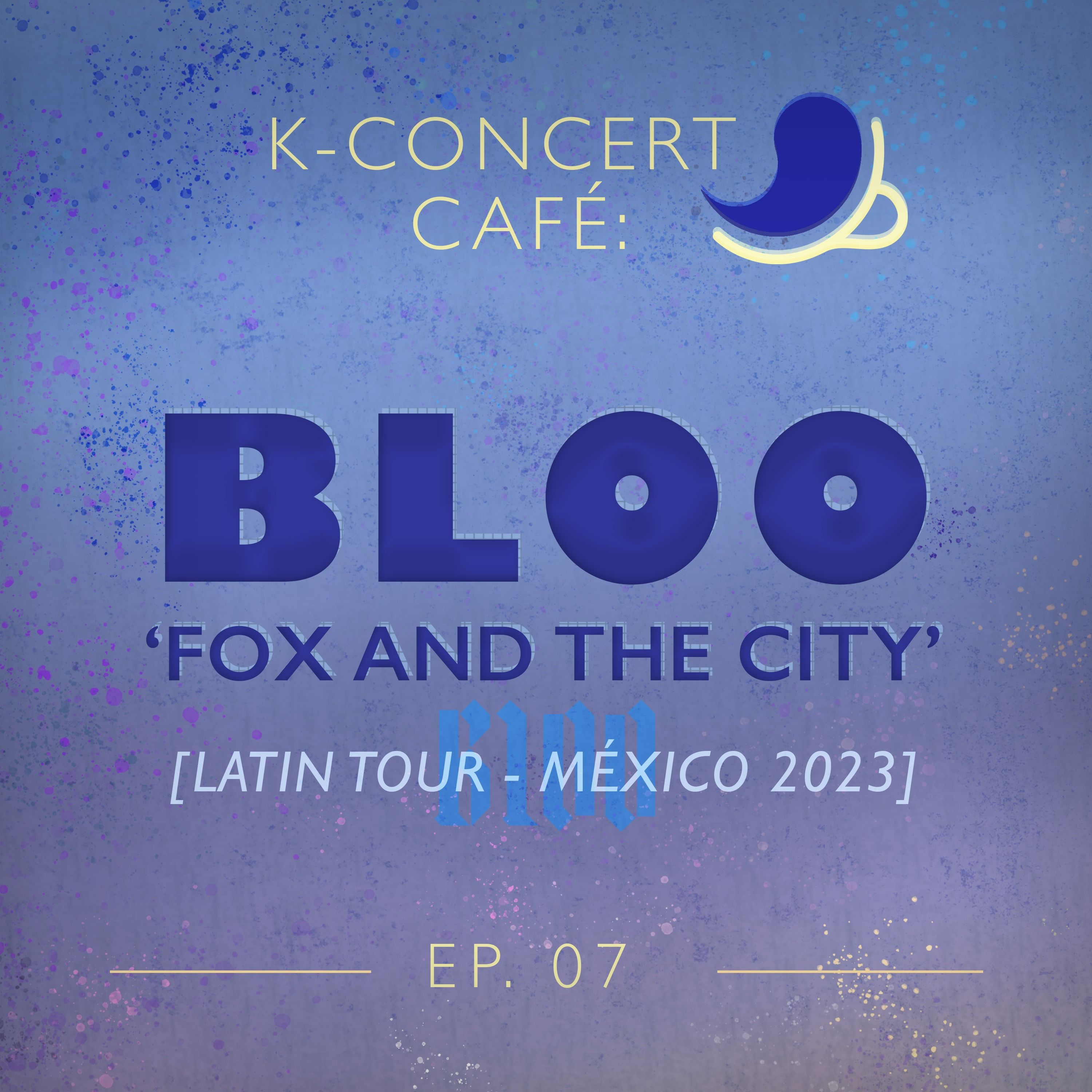 K-Concert Café 07: BLOO MÉXICO 2023 [FOX AND THE CITY TOUR] episode artwork