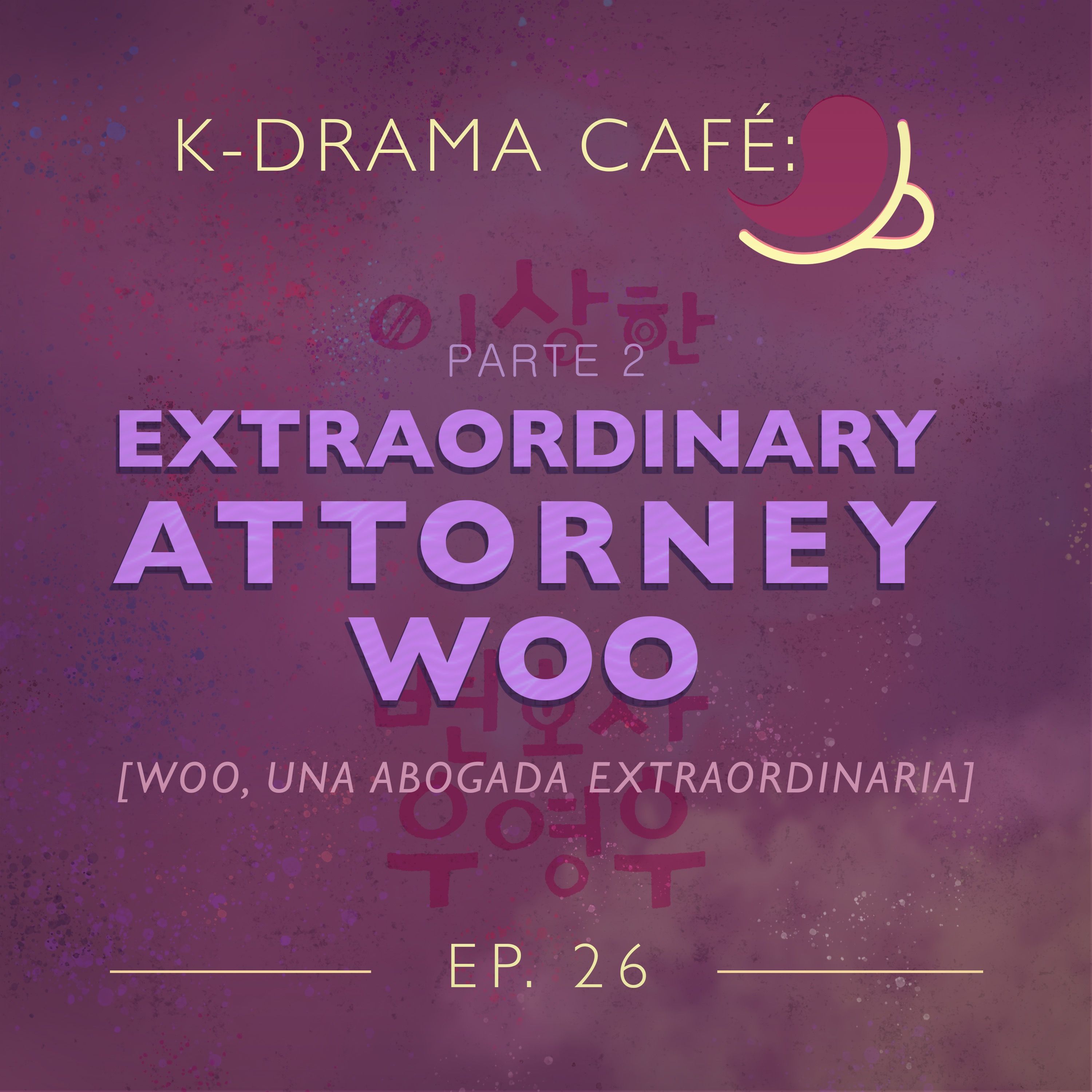 K-Drama Café 25: Extraordinary Attorney Woo - Pt.2 episode artwork
