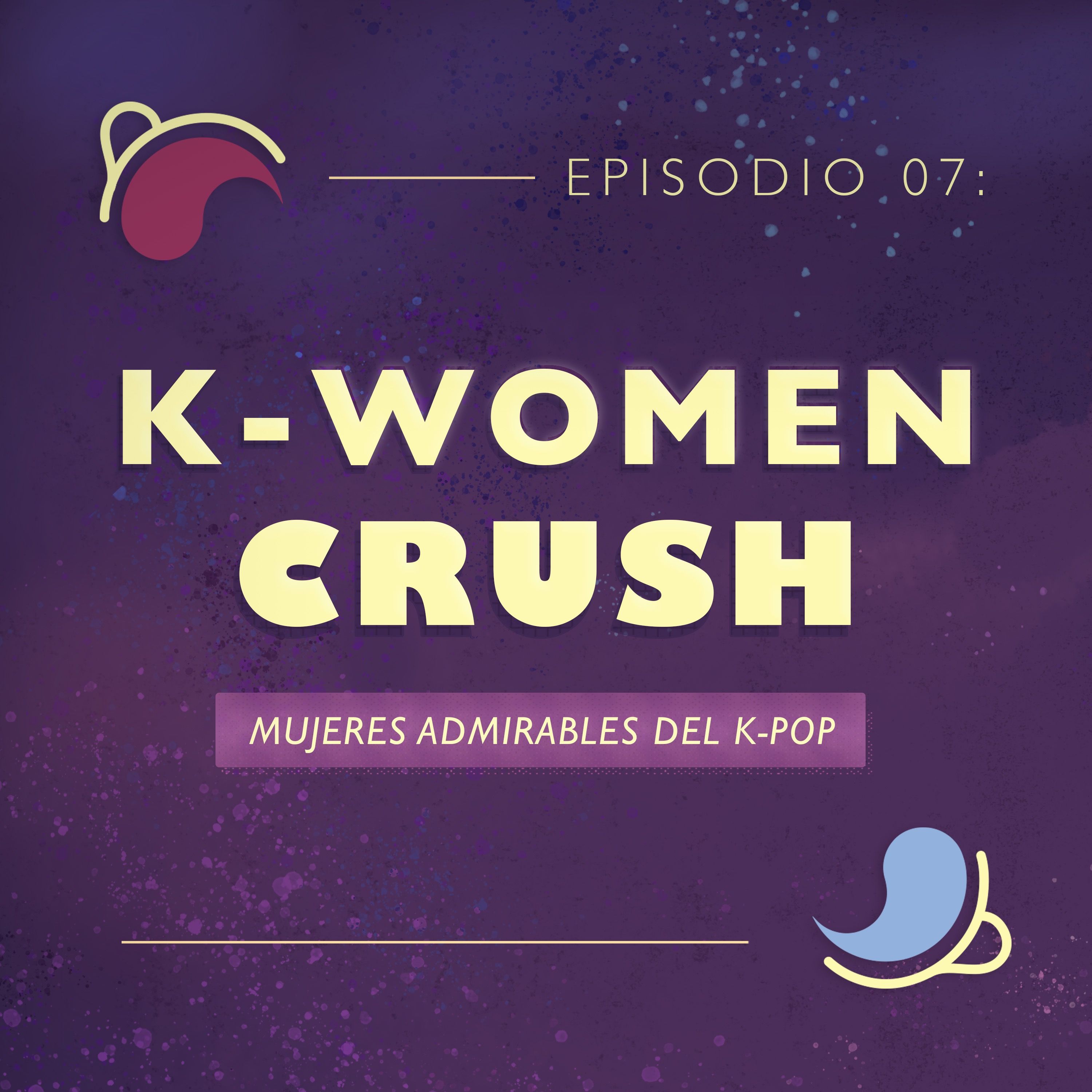 Ep 07: K-Women Crush | Mujeres admirables del K-pop