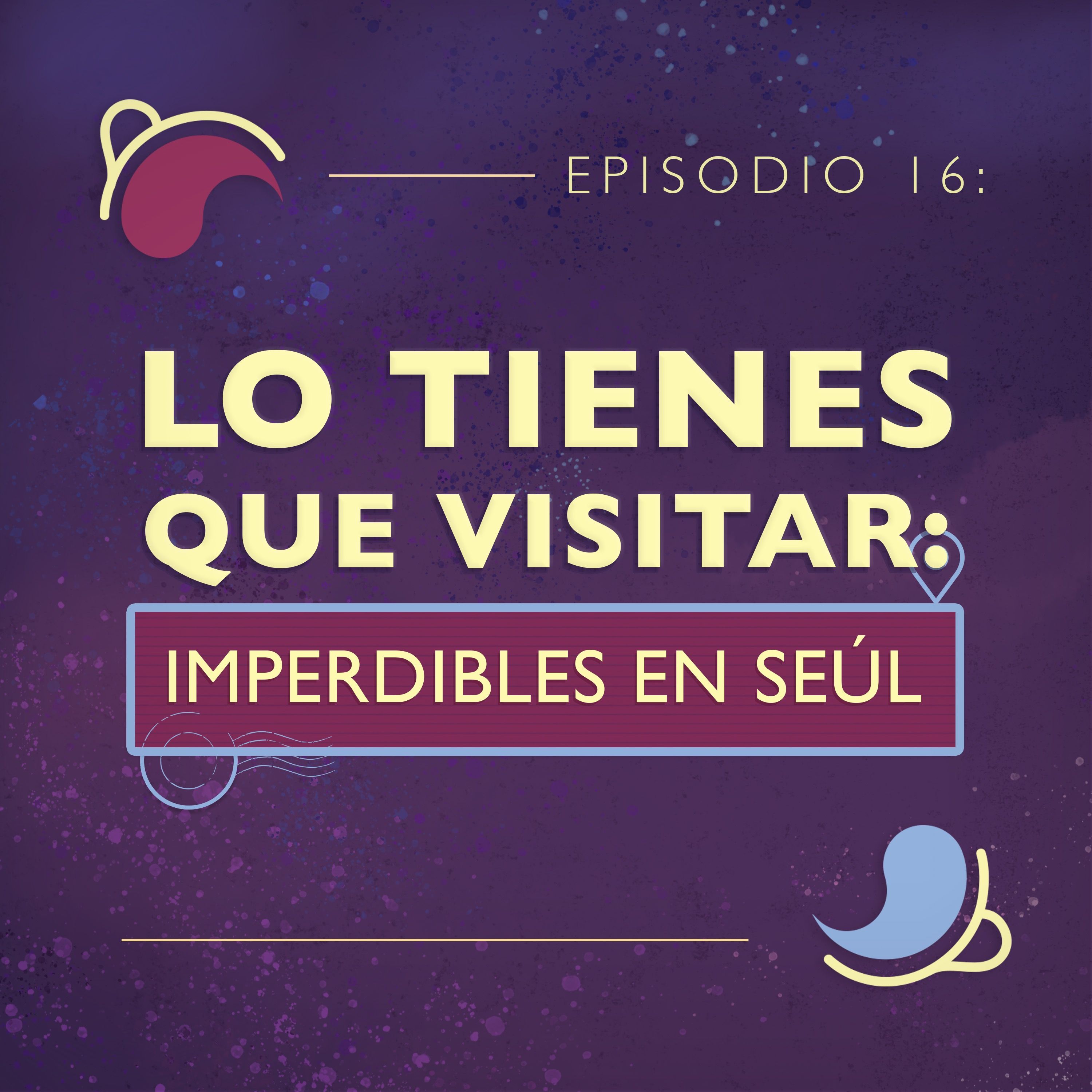 Ep 16: Lo tienes que visitar: Lugares imperdibles en Seúl episode artwork