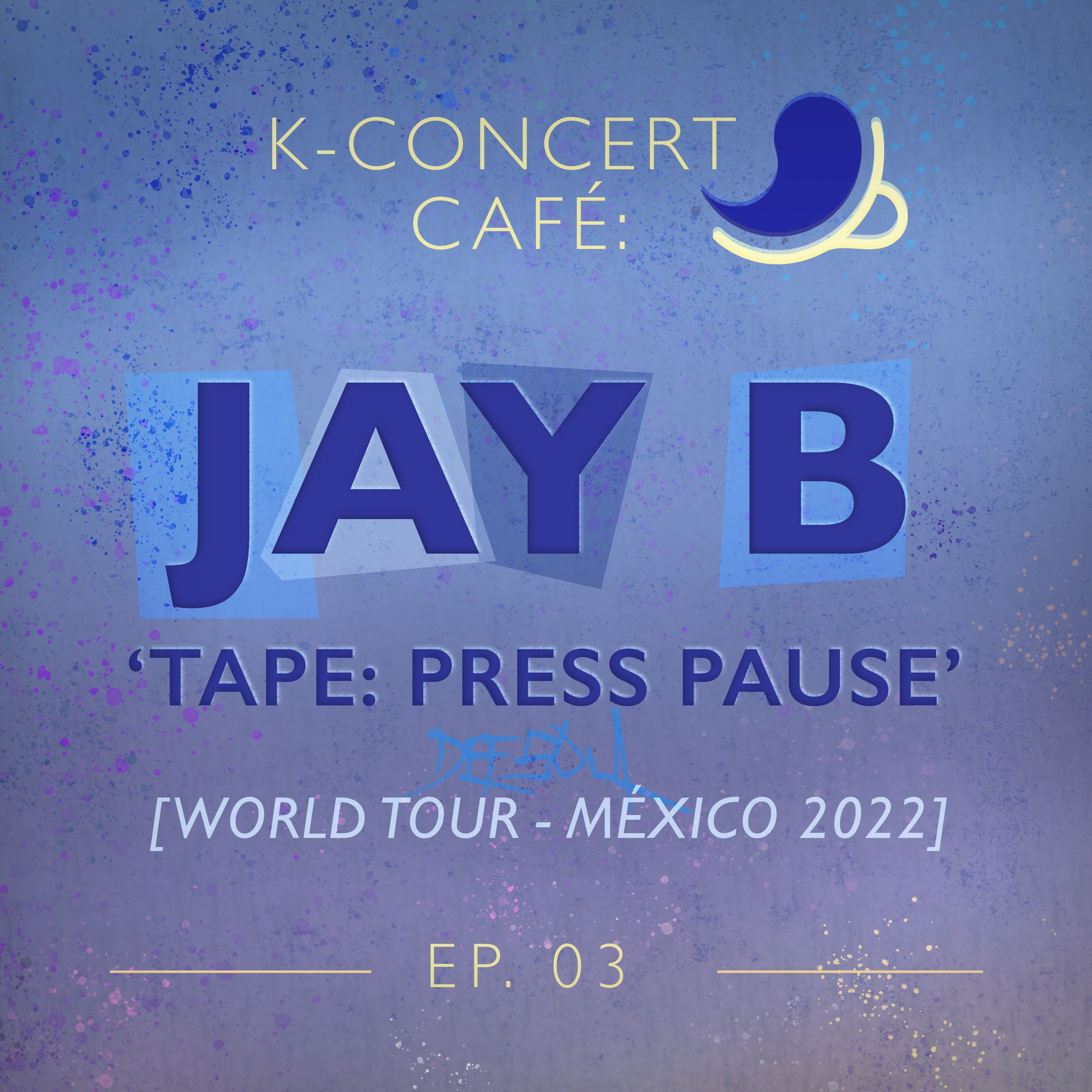 K-Concert Café 03: JAY B - MÉXICO 2022 [Tape: Press Pause] episode artwork
