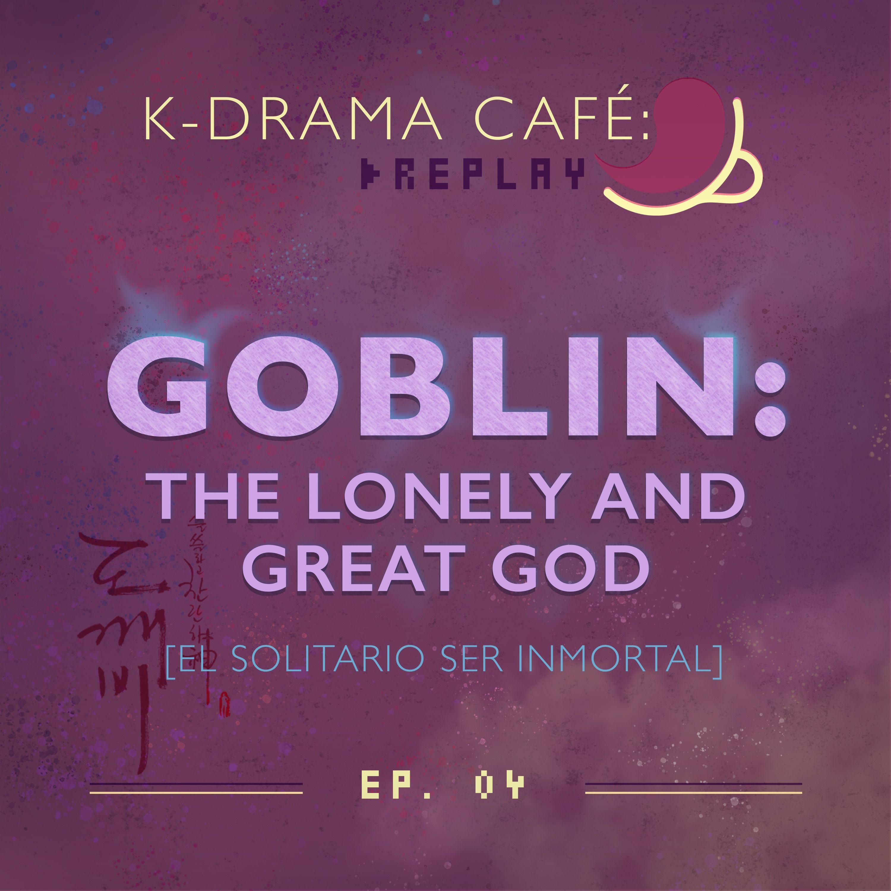 K-Drama Café [REPLAY] 04: Goblin: The Lonely and Great God episode artwork