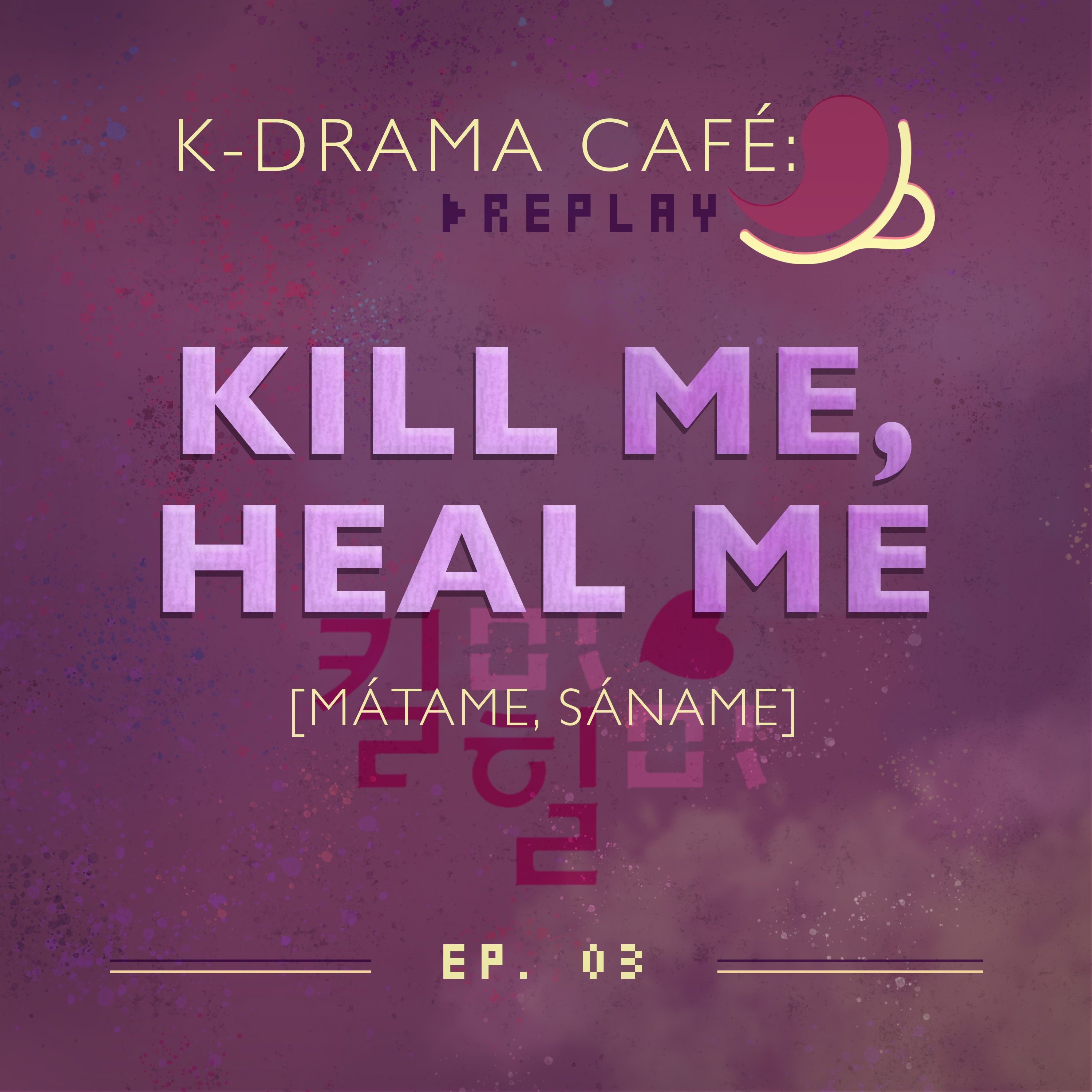 K-Drama Café [REPLAY] 03: Kill Me, Heal Me