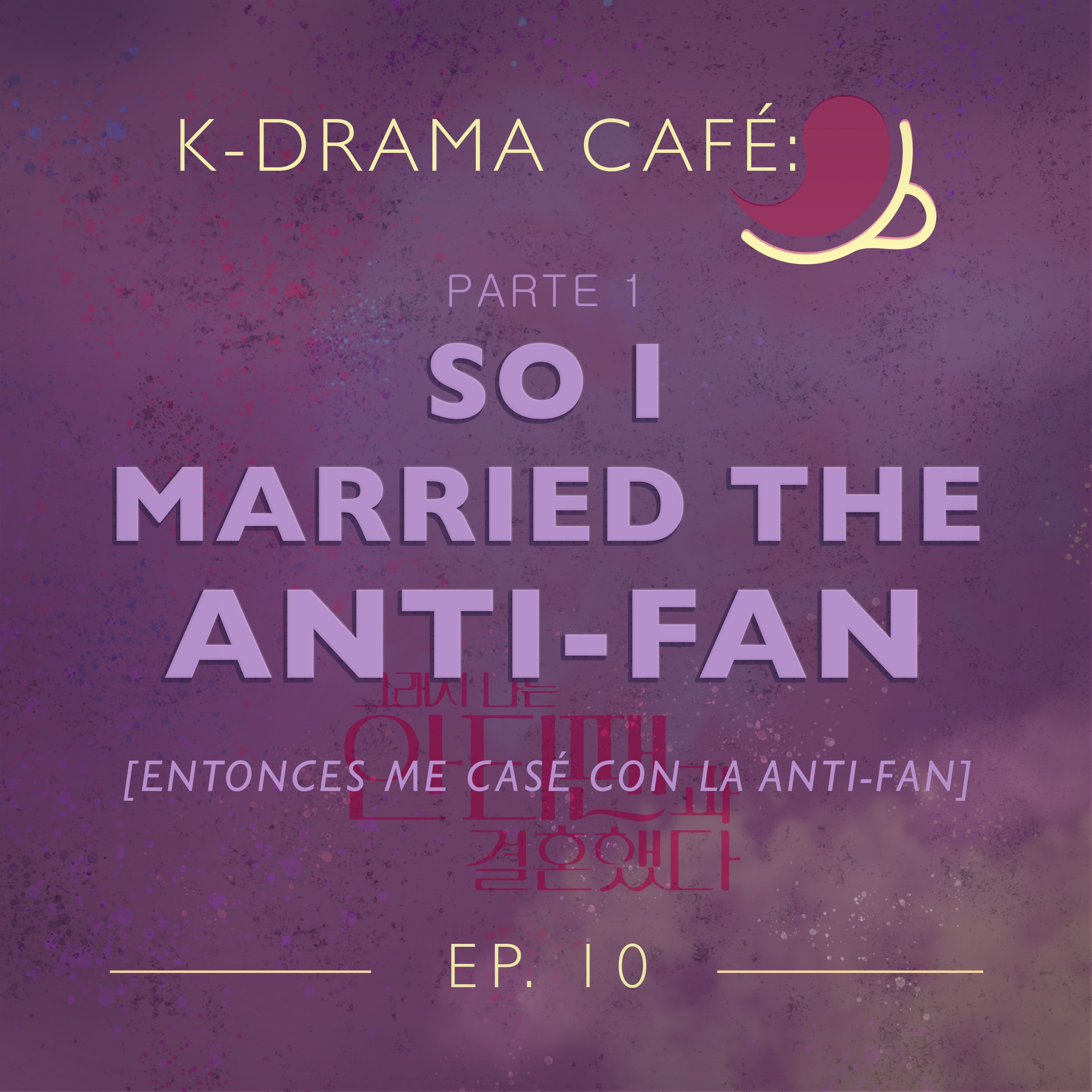 K-Drama Café 10: So I married the anti-fan - Pt.1 episode artwork