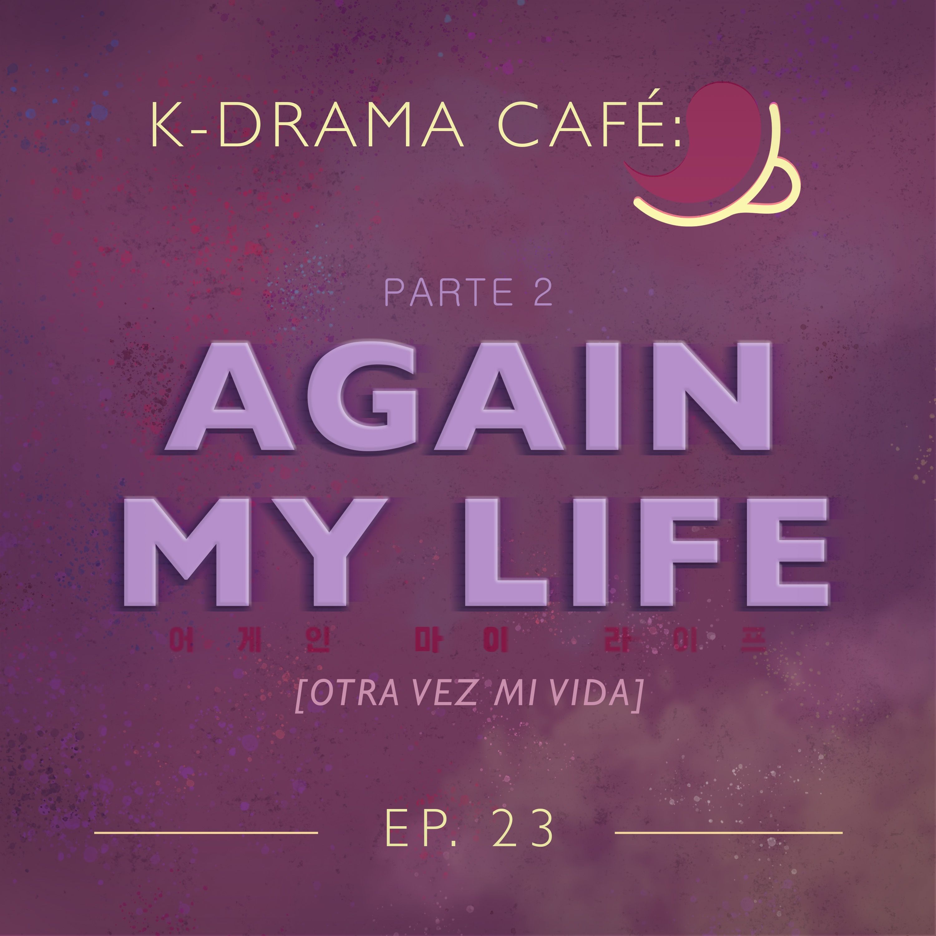 K-Drama Café 23: Again My Life - Pt.2 episode artwork