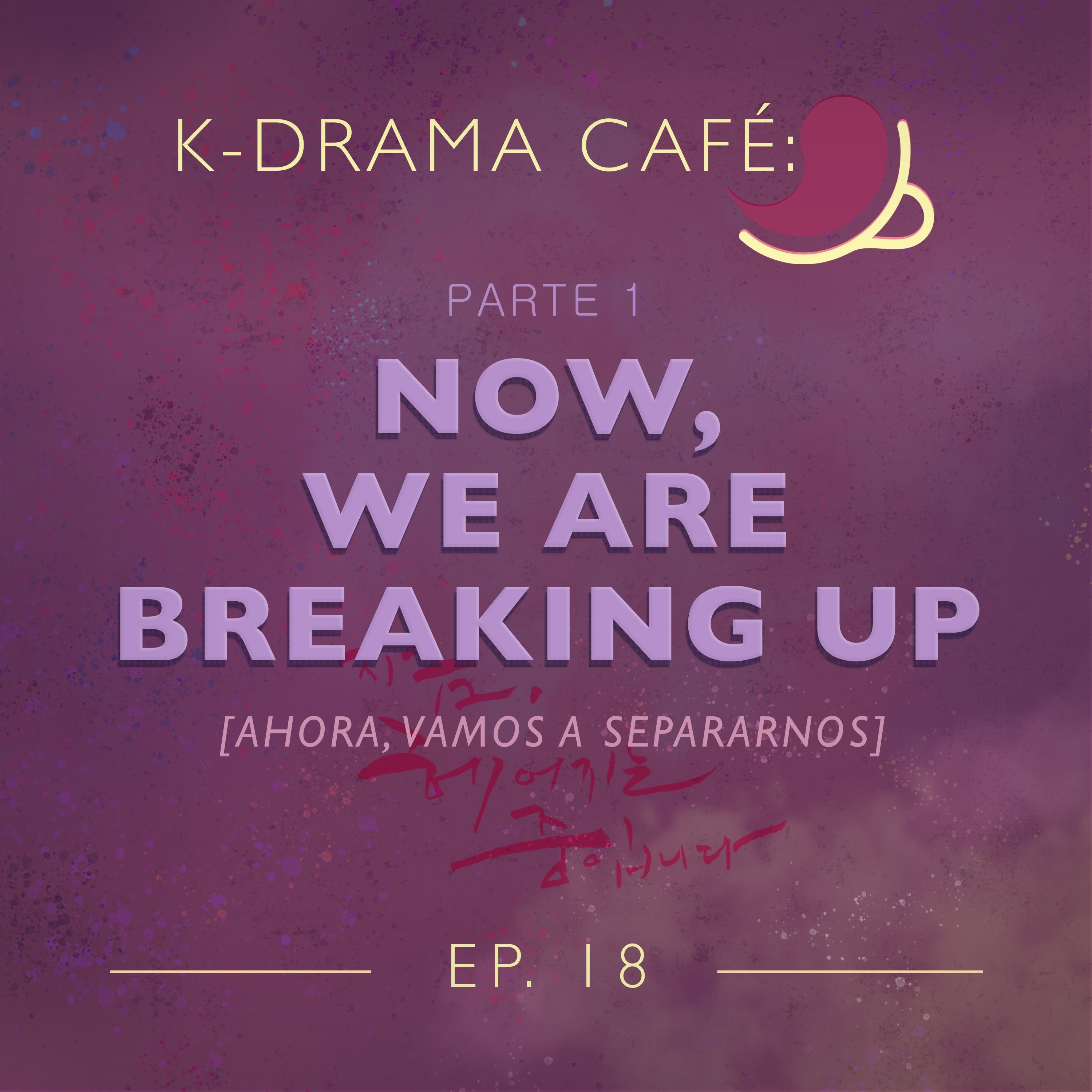 K-Drama Café 18: Now, We Are Breaking Up - Pt.1 episode artwork
