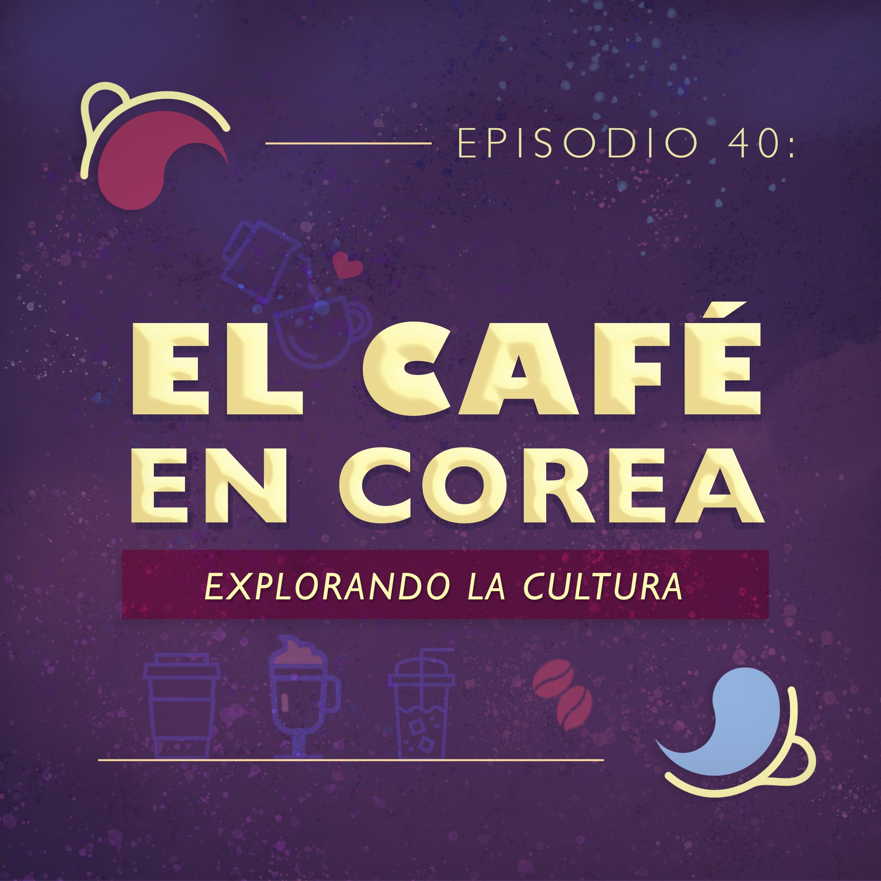 Ep 40: El café en Corea, Explorando la Cultura episode artwork